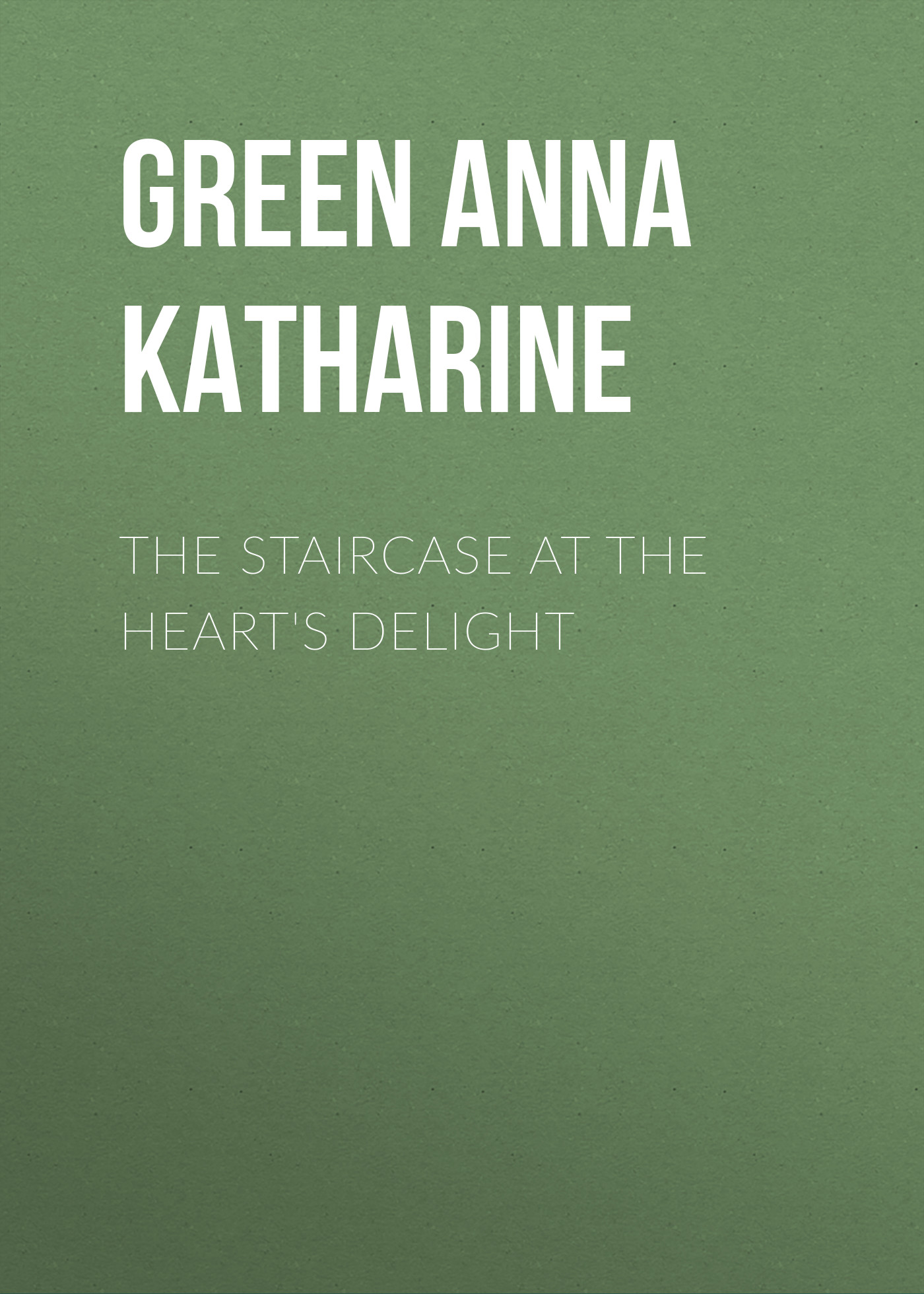 Обложка книги «The Staircase At The Heart's Delight»