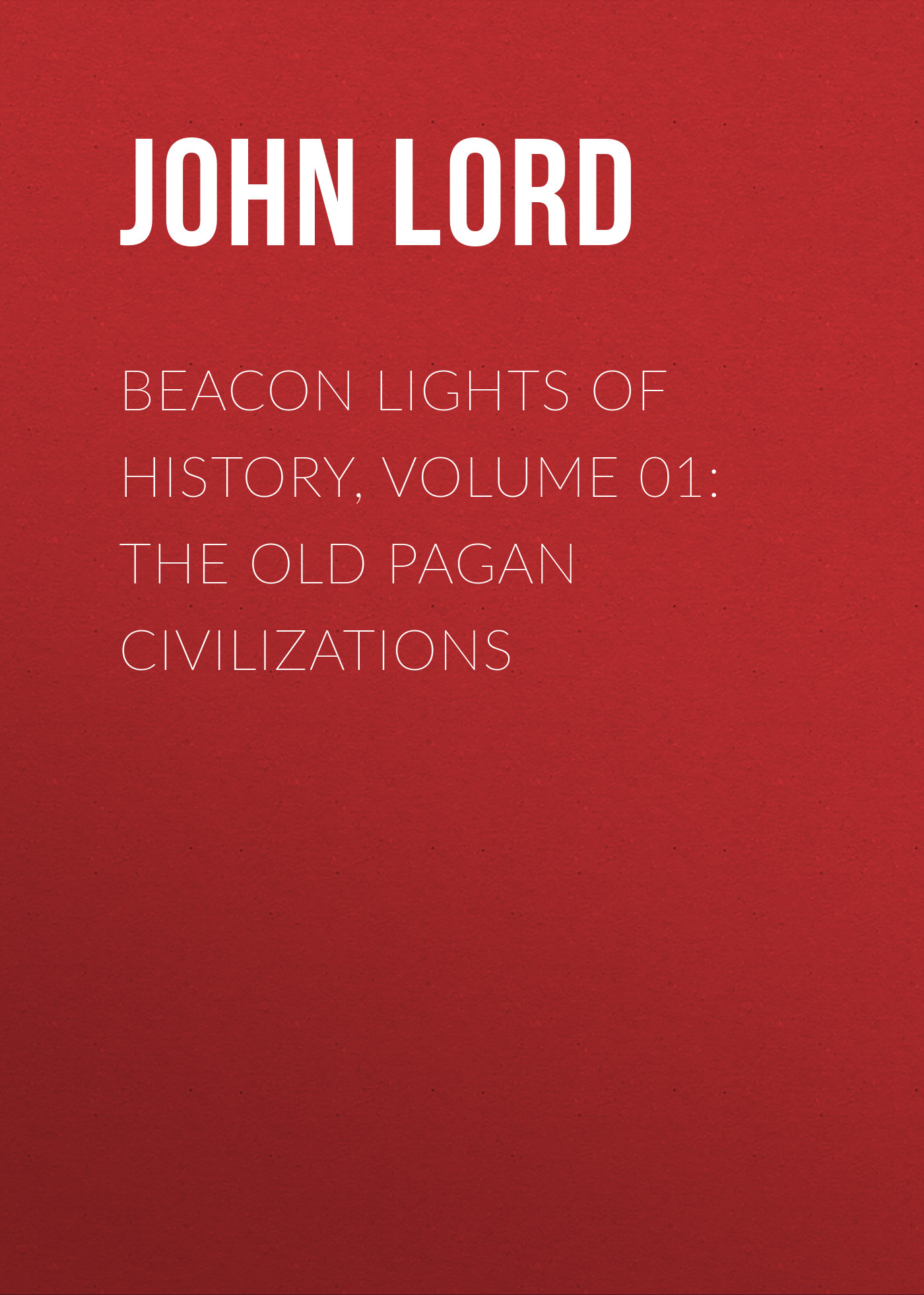 Обложка книги «Beacon Lights of History, Volume 01: The Old Pagan Civilizations»