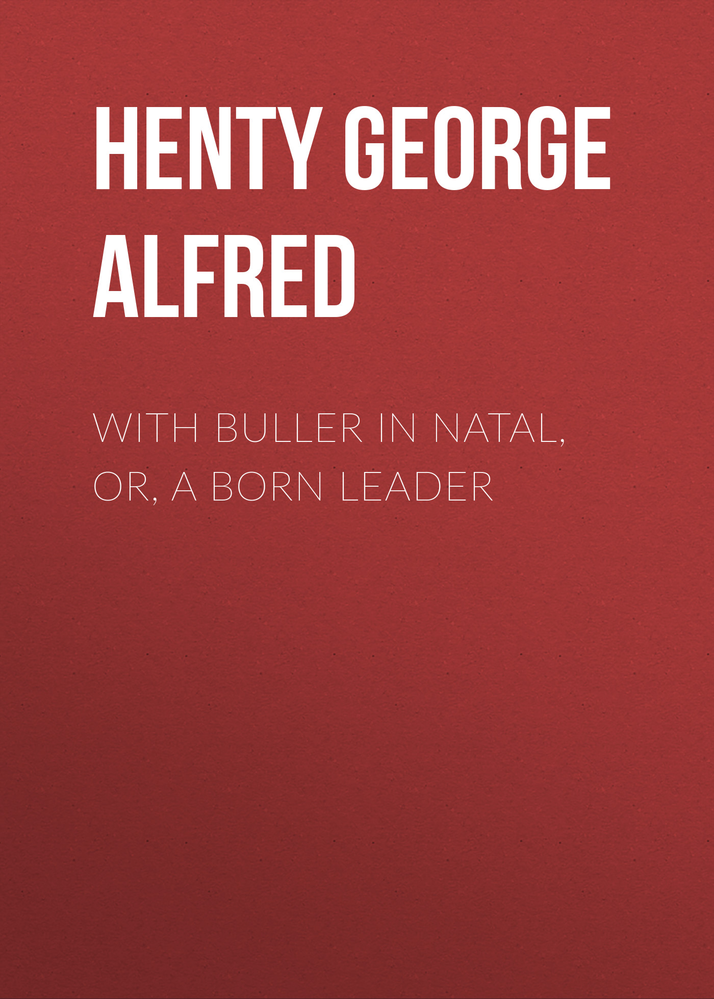 Обложка книги «With Buller in Natal, Or, a Born Leader»