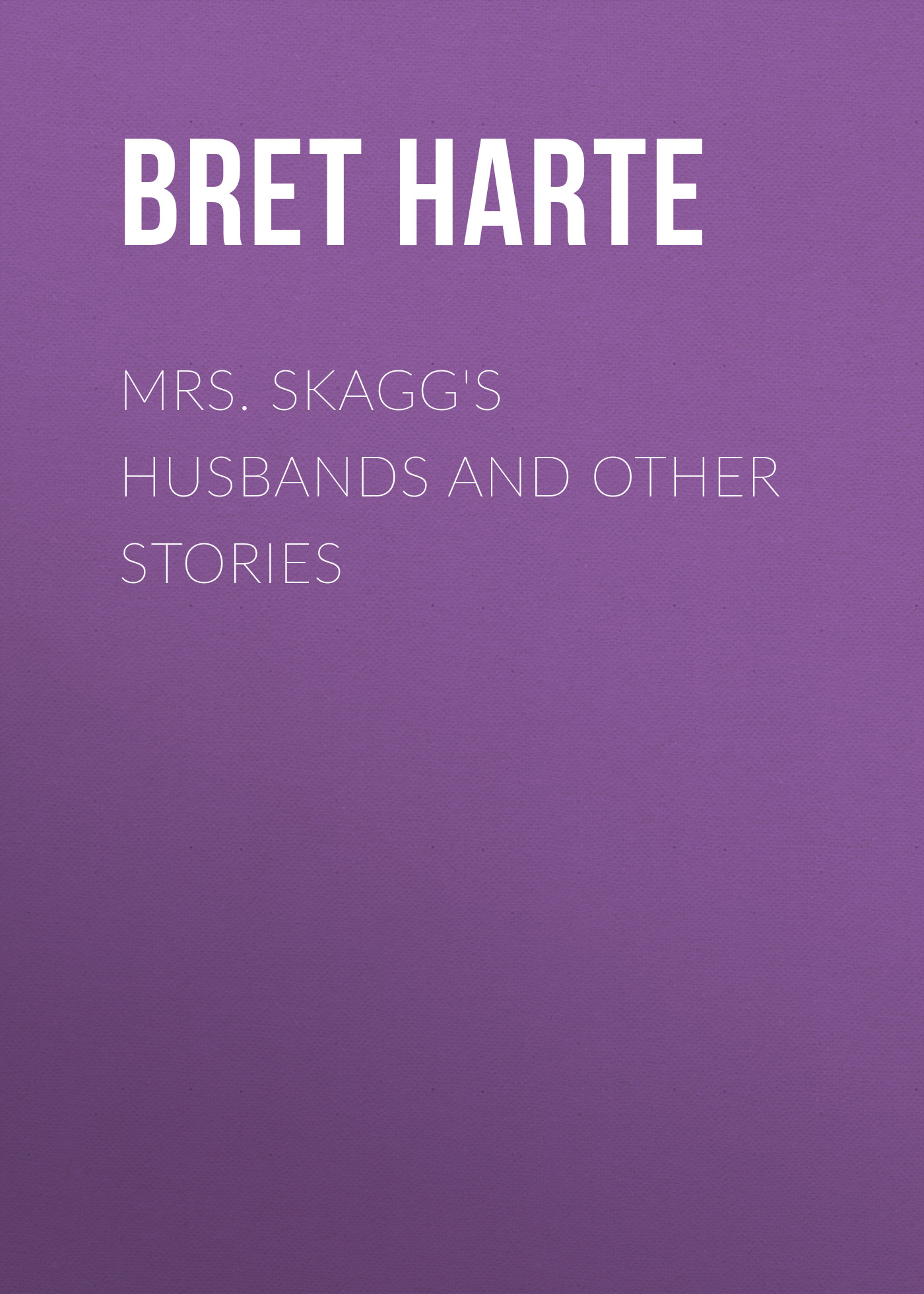 Обложка книги «Mrs. Skagg's Husbands and Other Stories»
