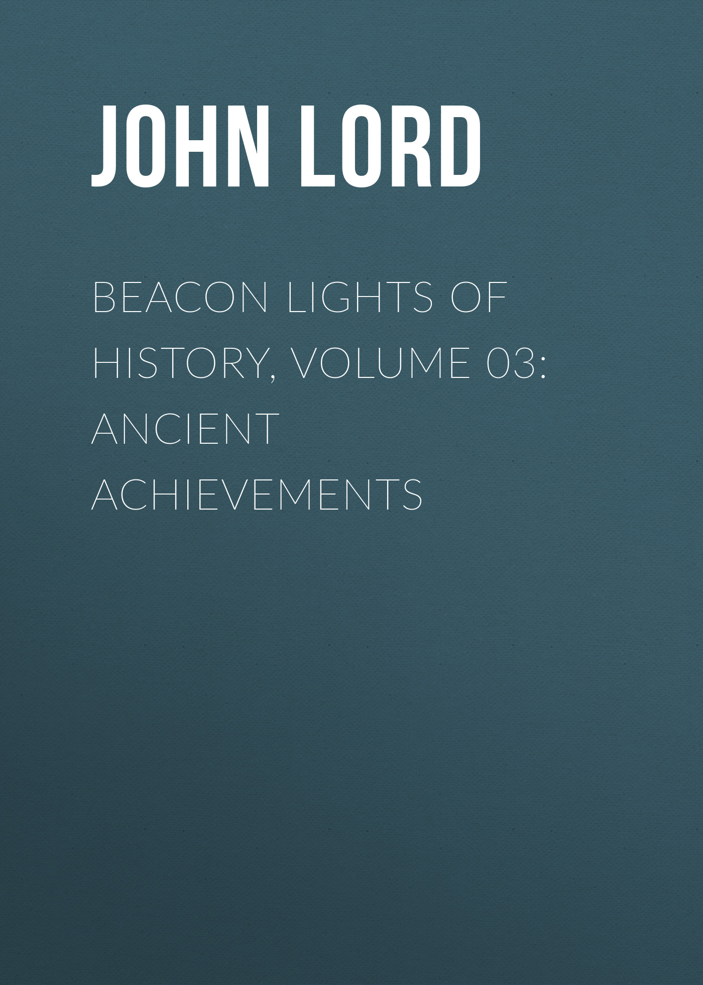 Обложка книги «Beacon Lights of History, Volume 03: Ancient Achievements»