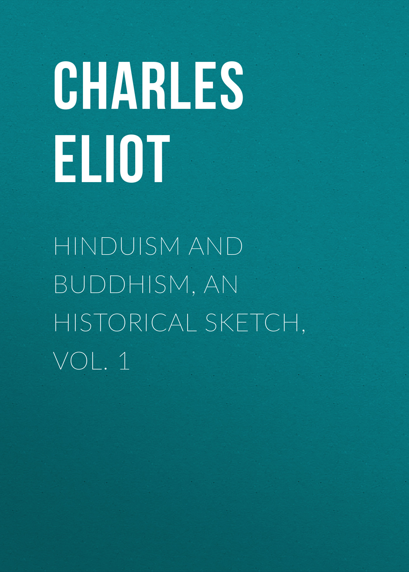 Обложка книги «Hinduism and Buddhism, An Historical Sketch, Vol. 1»