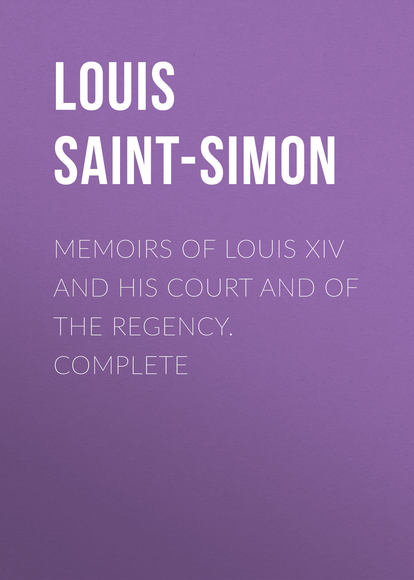 Обложка книги «Memoirs of Louis XIV and His Court and of the Regency. Complete»