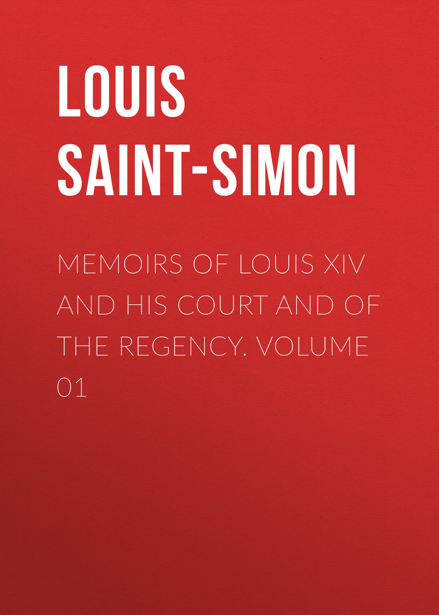 Обложка книги «Memoirs of Louis XIV and His Court and of the Regency. Volume 01»