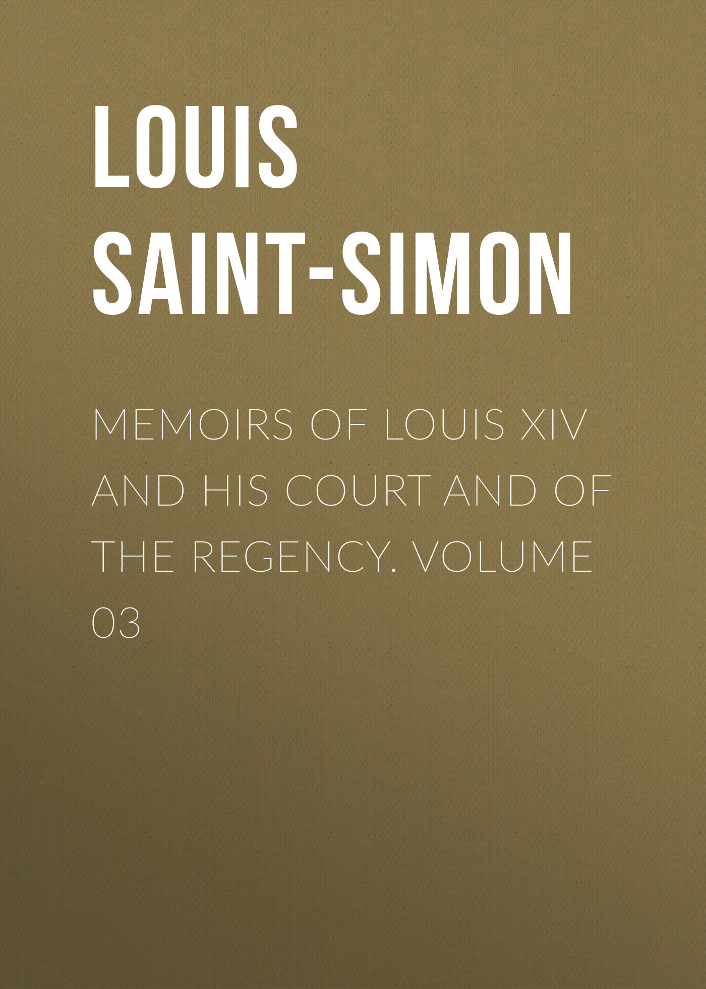 Обложка книги «Memoirs of Louis XIV and His Court and of the Regency. Volume 03»