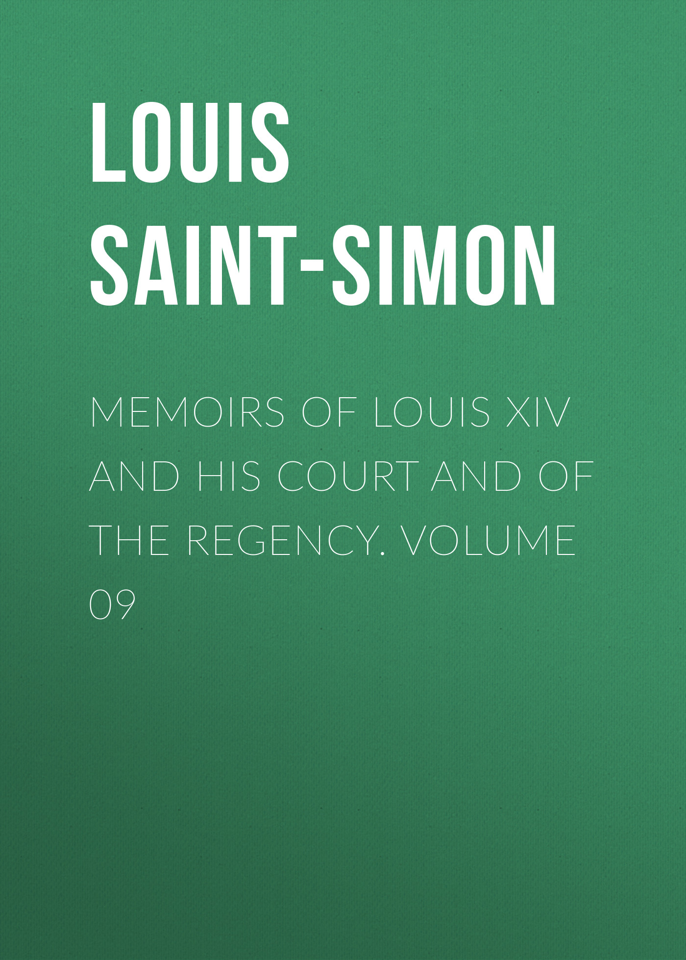 Обложка книги «Memoirs of Louis XIV and His Court and of the Regency. Volume 09»