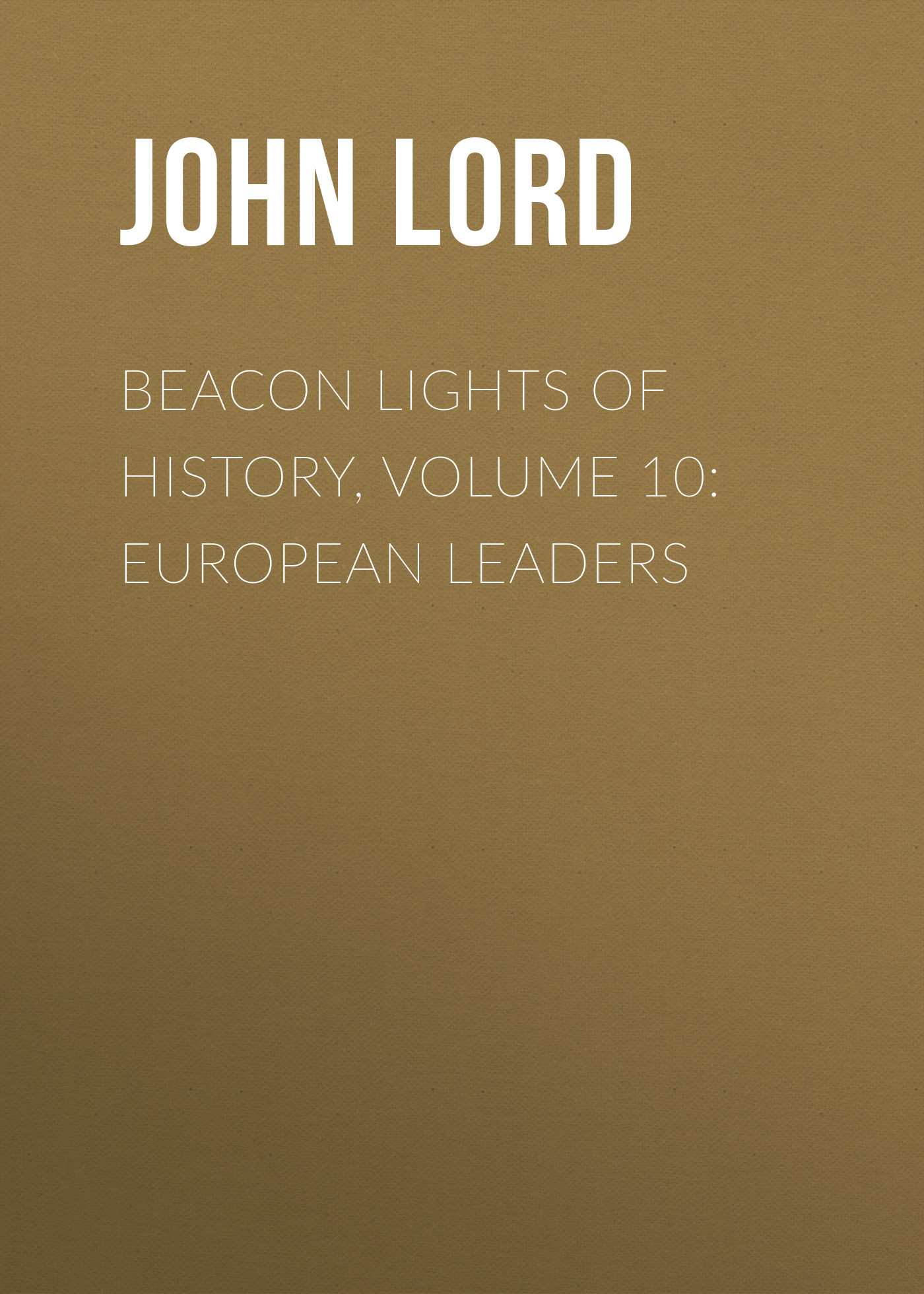 Обложка книги «Beacon Lights of History, Volume 10: European Leaders»