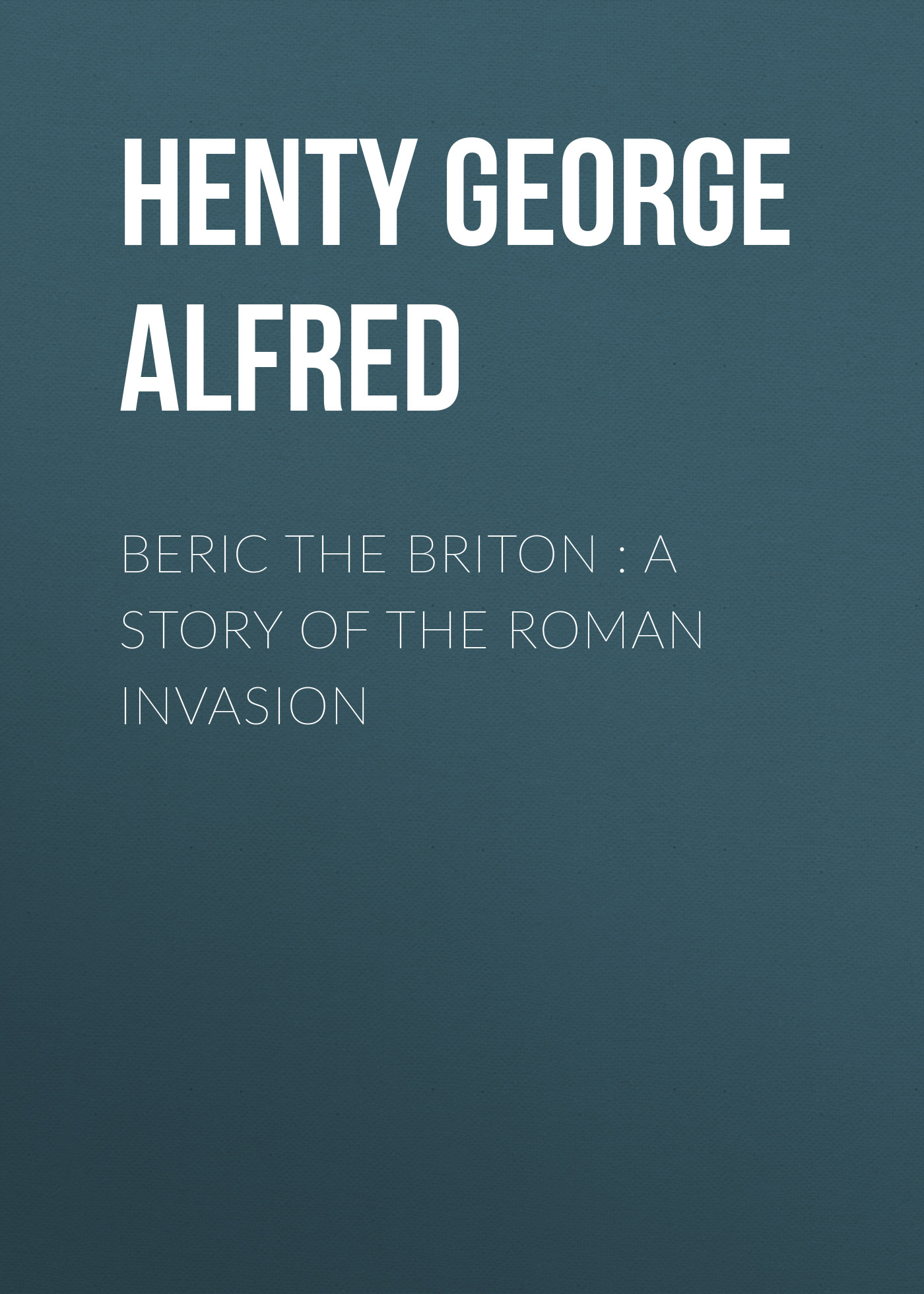Обложка книги «Beric the Briton : a Story of the Roman Invasion»