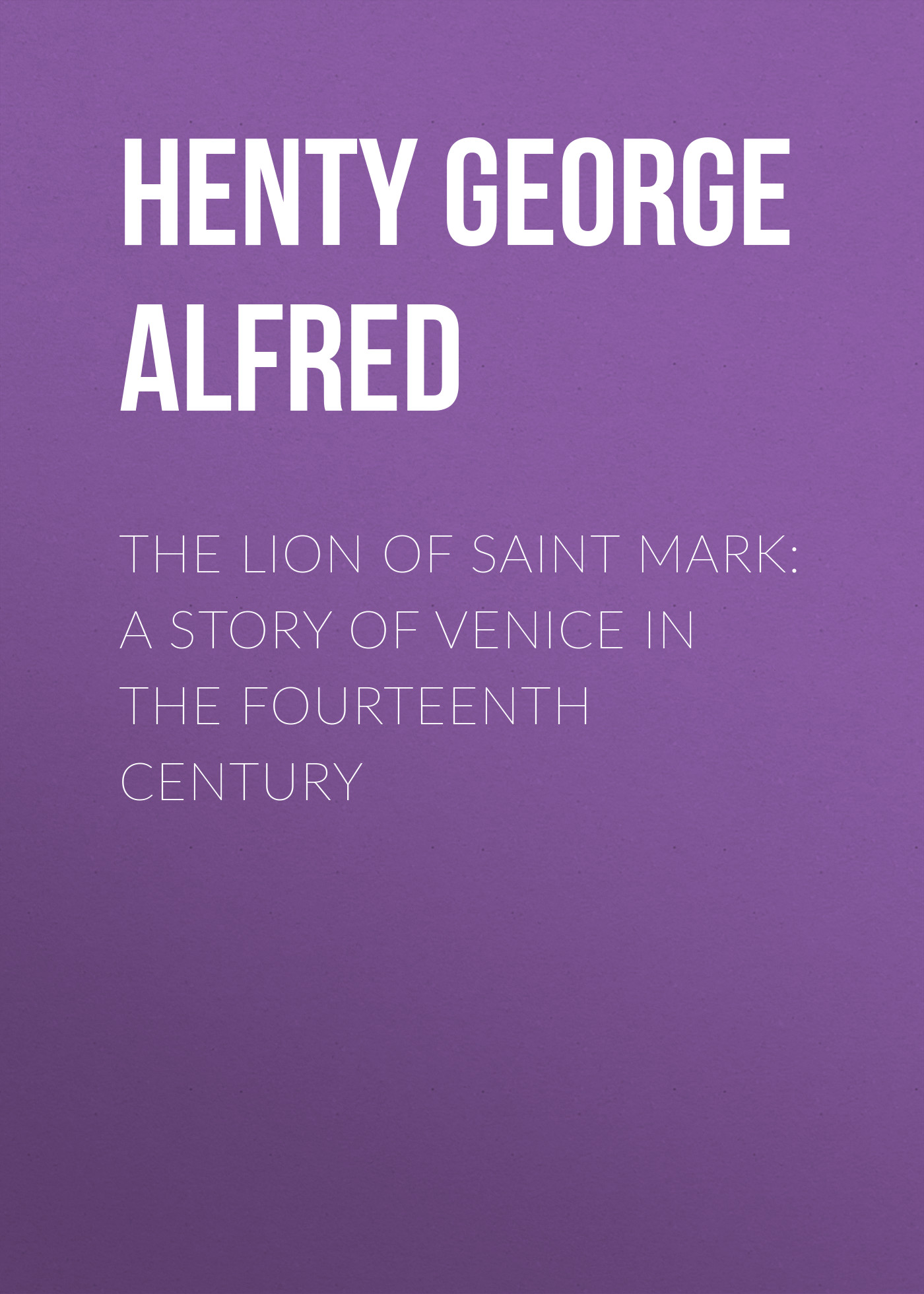 Обложка книги «The Lion of Saint Mark: A Story of Venice in the Fourteenth Century»