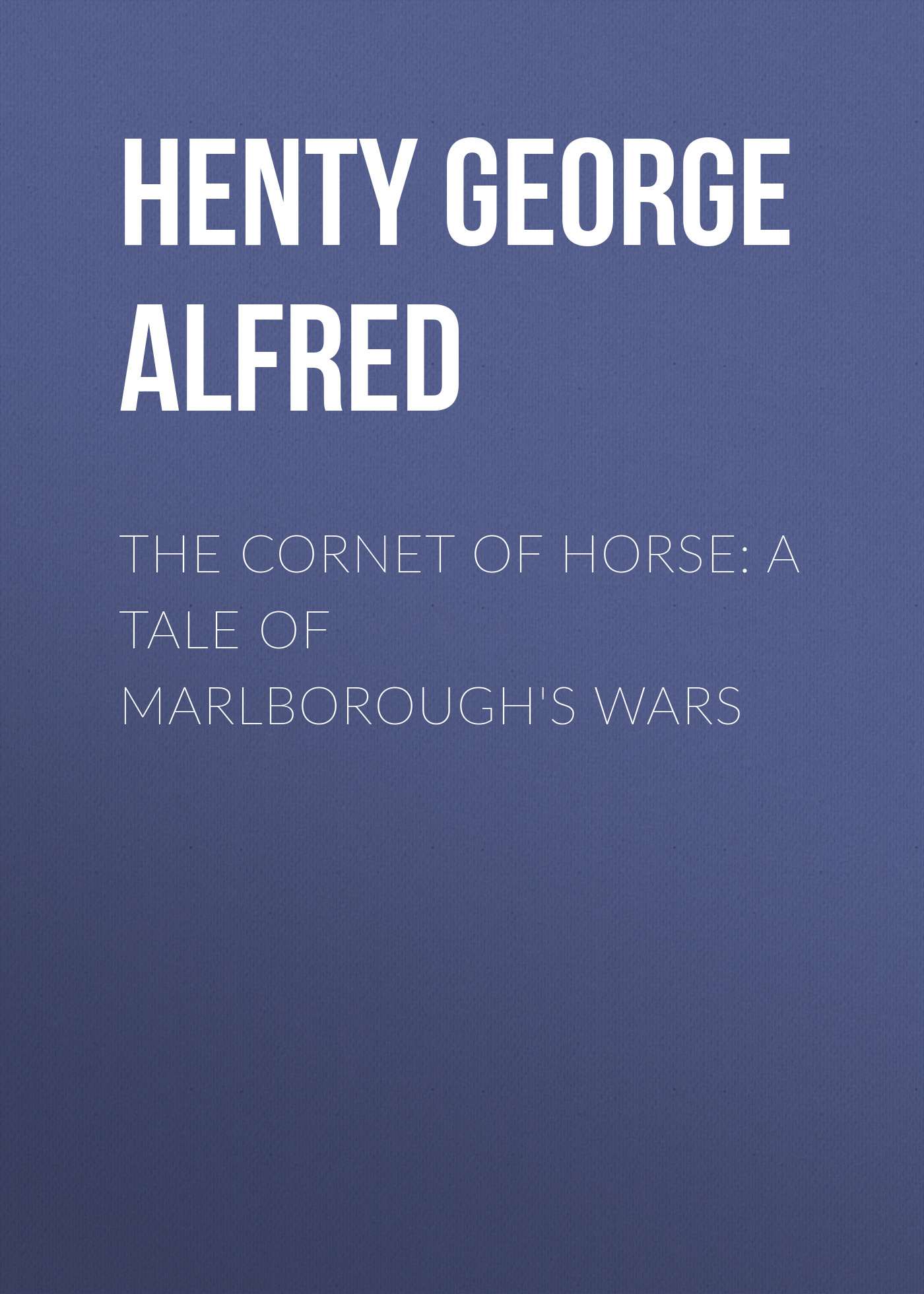 Обложка книги «The Cornet of Horse: A Tale of Marlborough's Wars»