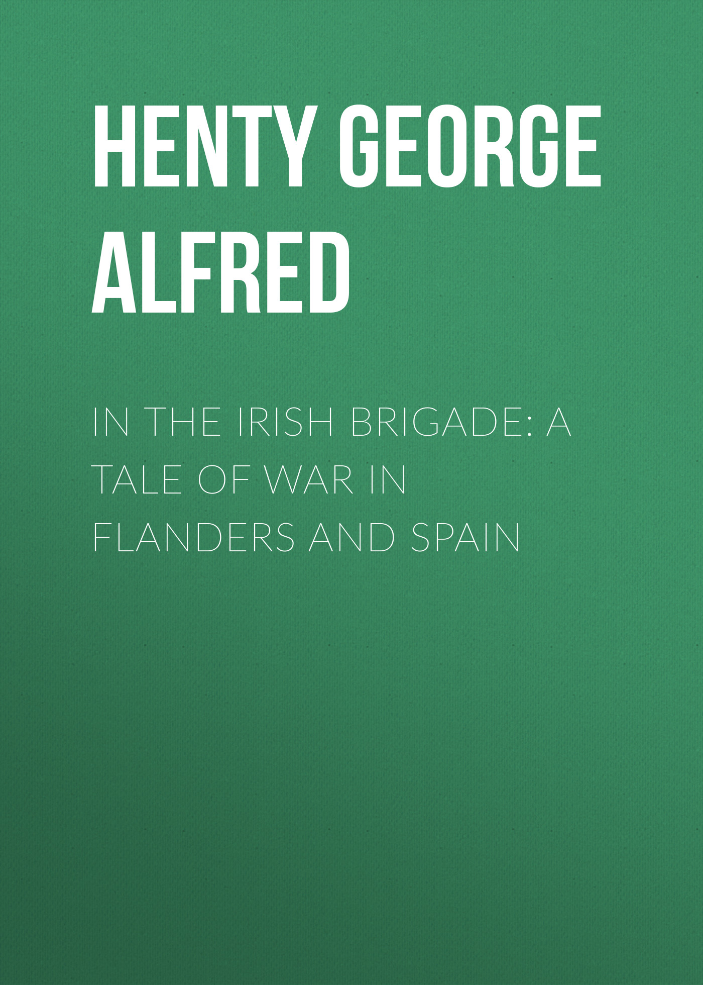 Обложка книги «In the Irish Brigade: A Tale of War in Flanders and Spain»