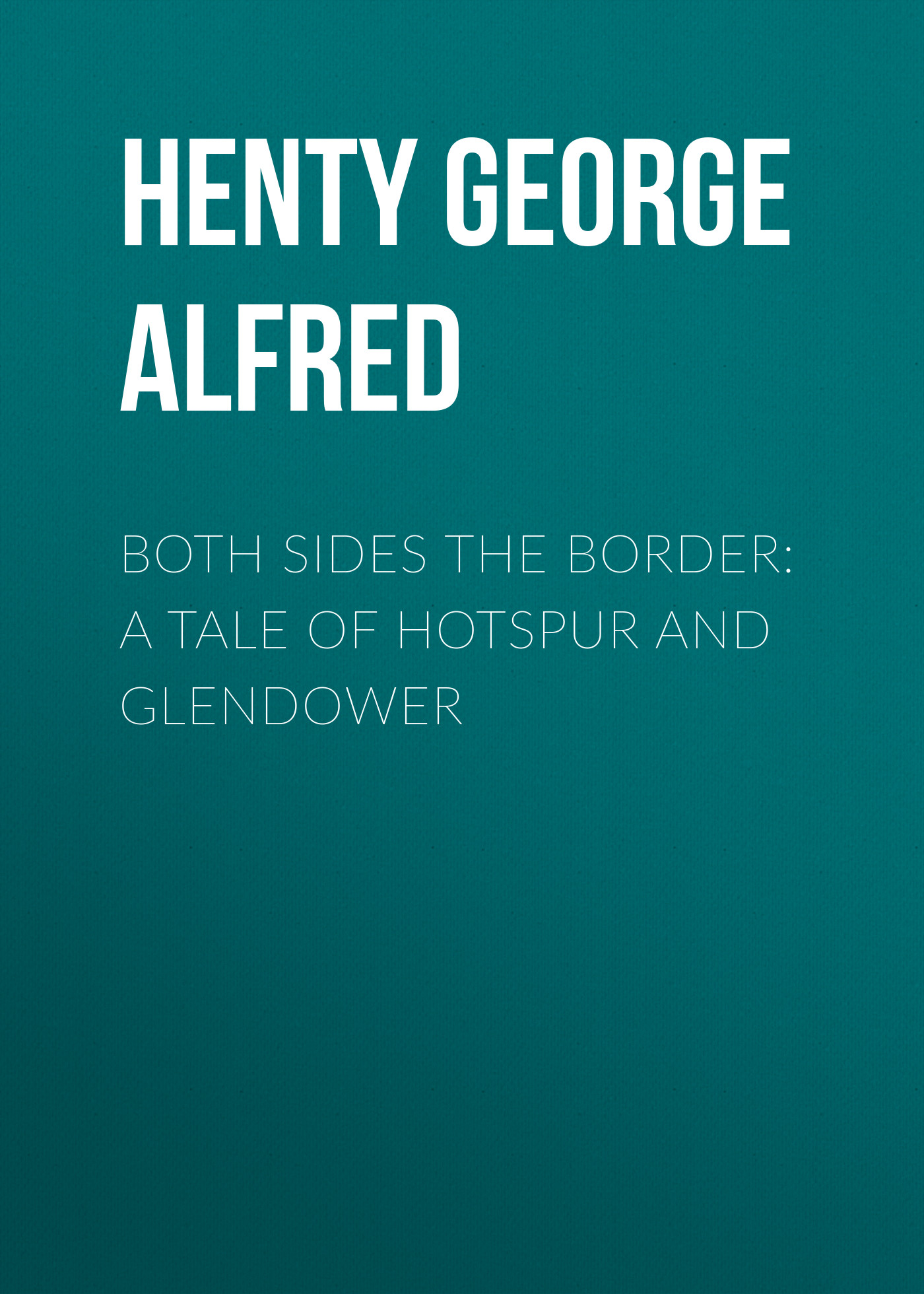 Обложка книги «Both Sides the Border: A Tale of Hotspur and Glendower»
