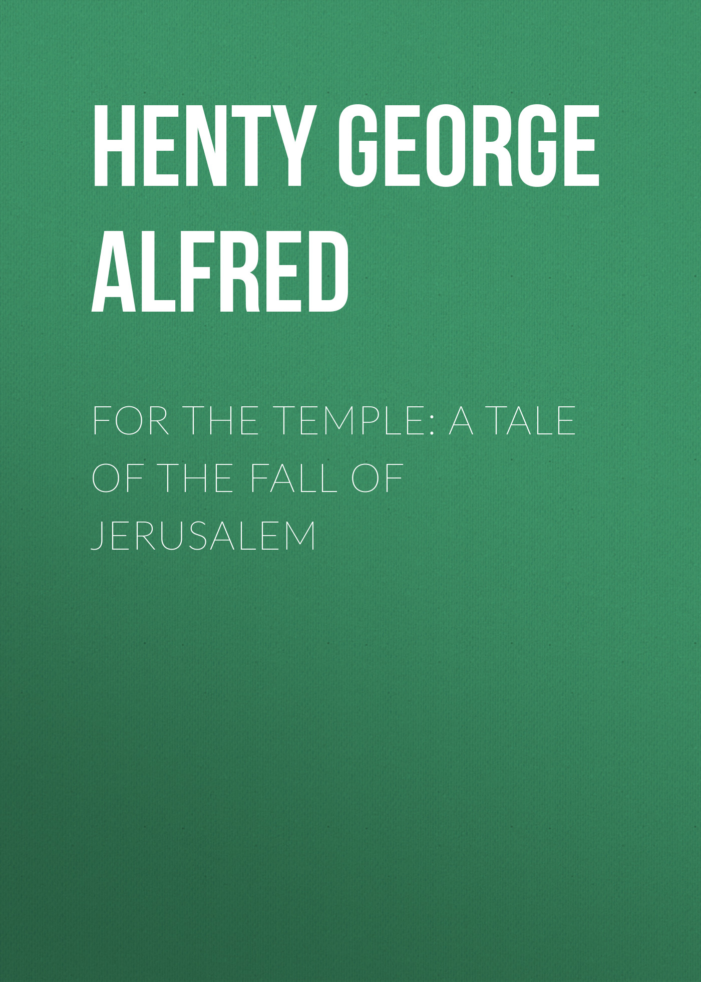 Обложка книги «For the Temple: A Tale of the Fall of Jerusalem»
