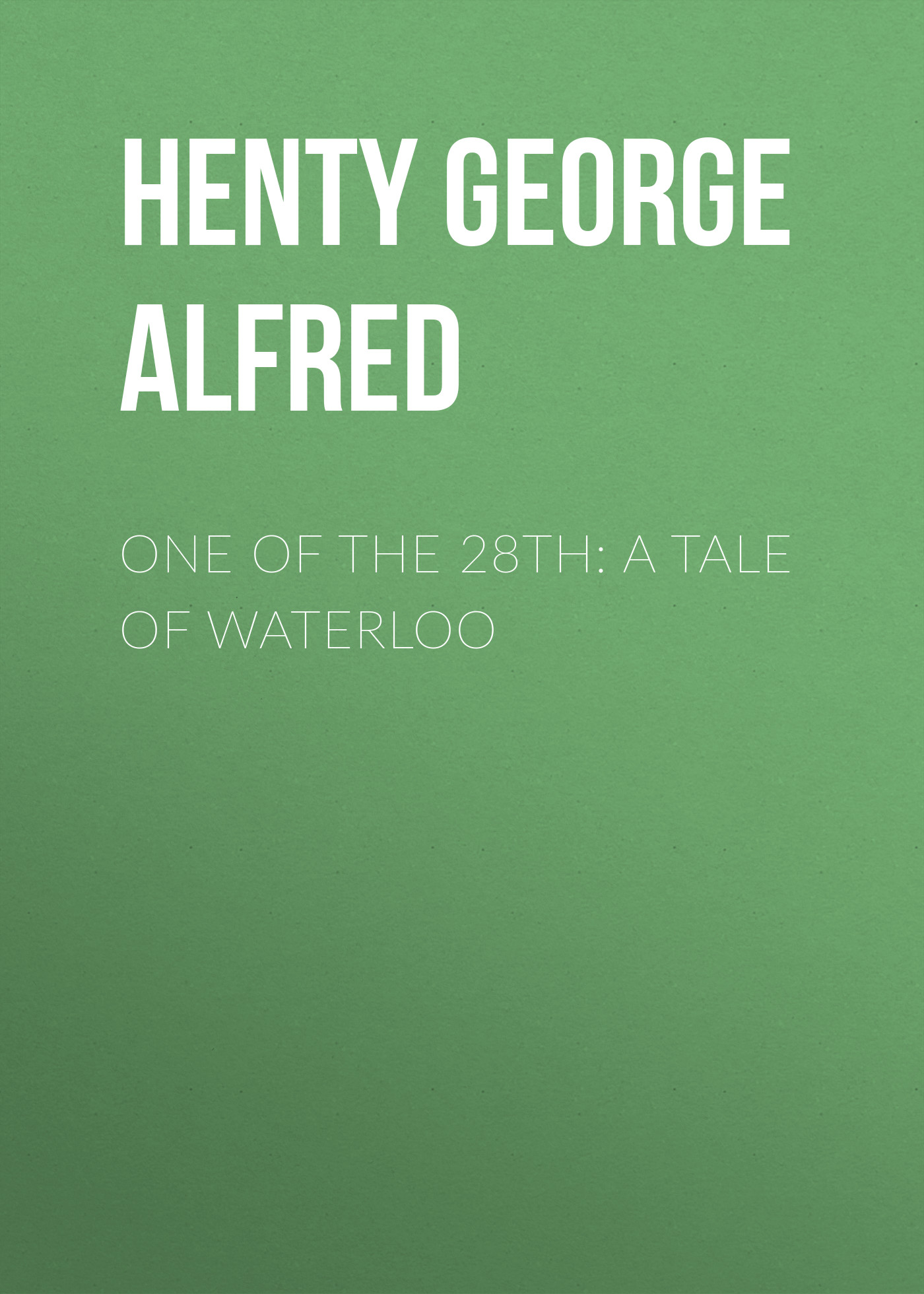 Обложка книги «One of the 28th: A Tale of Waterloo»