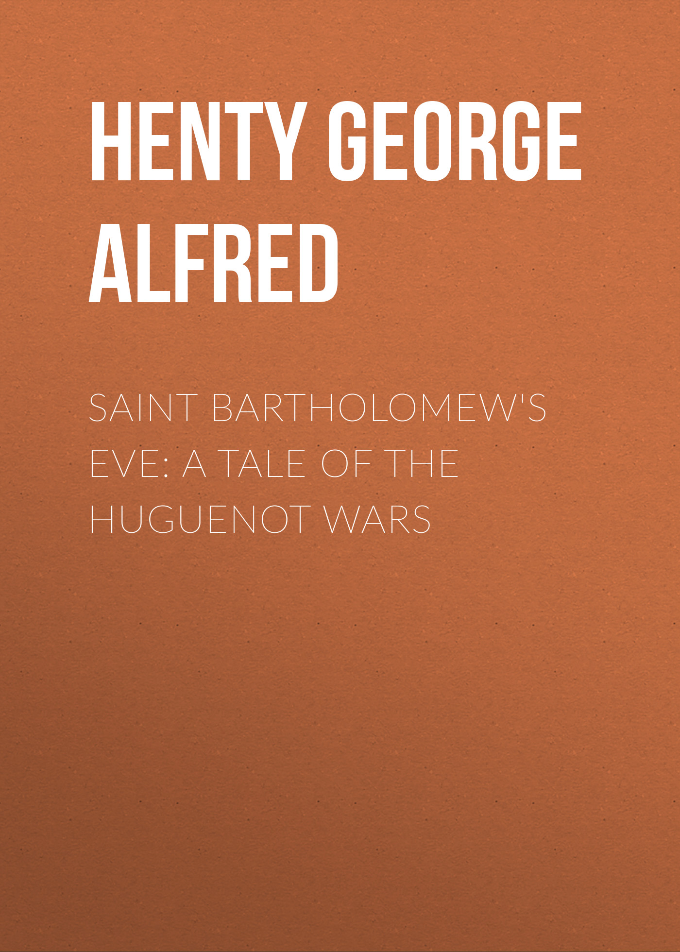 Обложка книги «Saint Bartholomew's Eve: A Tale of the Huguenot Wars»