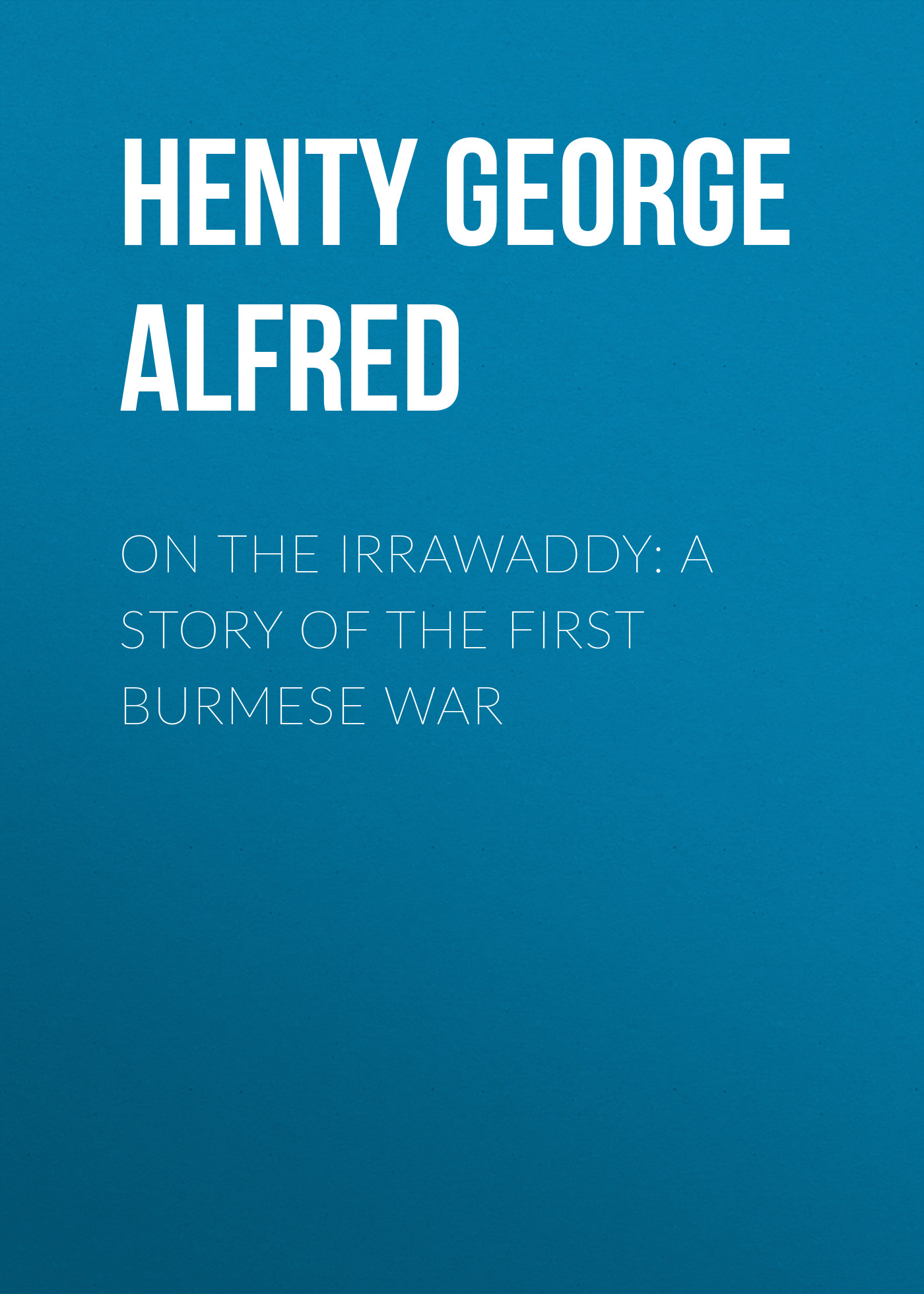 Обложка книги «On the Irrawaddy: A Story of the First Burmese War»