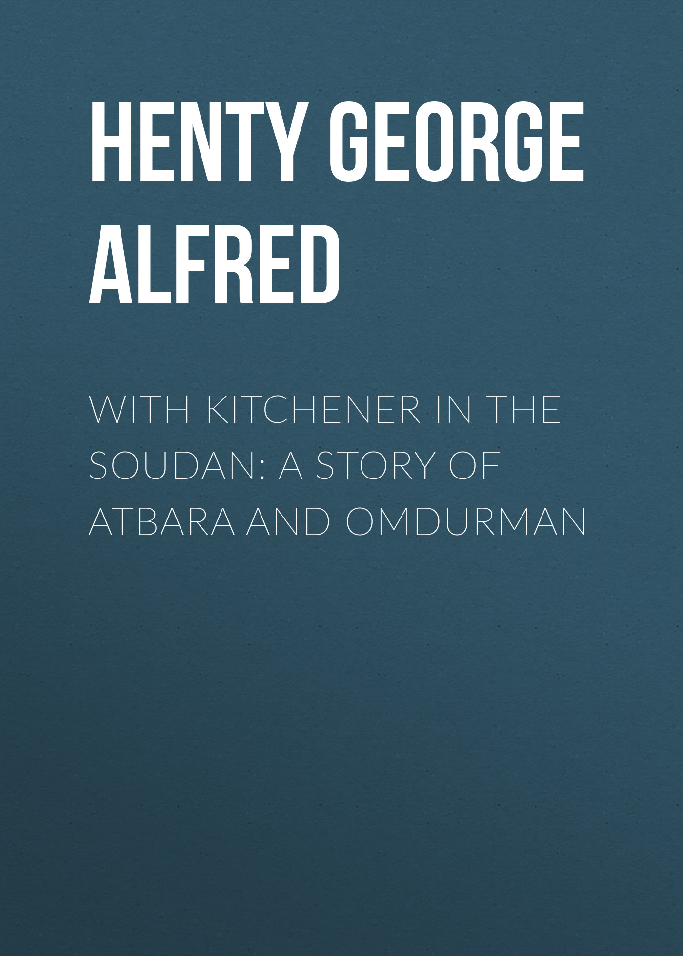 Обложка книги «With Kitchener in the Soudan: A Story of Atbara and Omdurman»