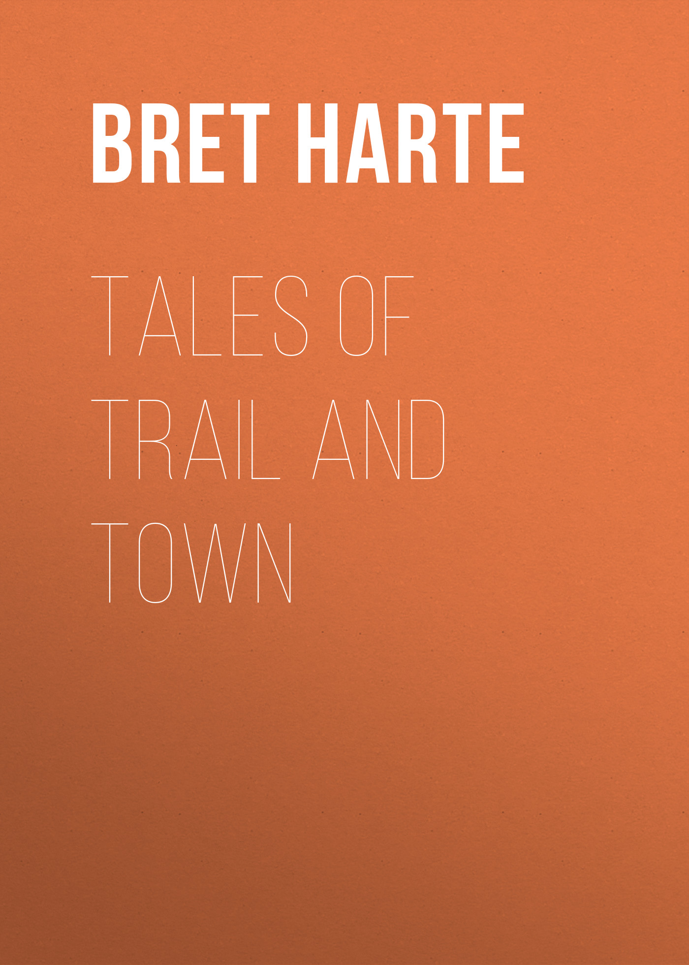 Обложка книги «Tales of Trail and Town»
