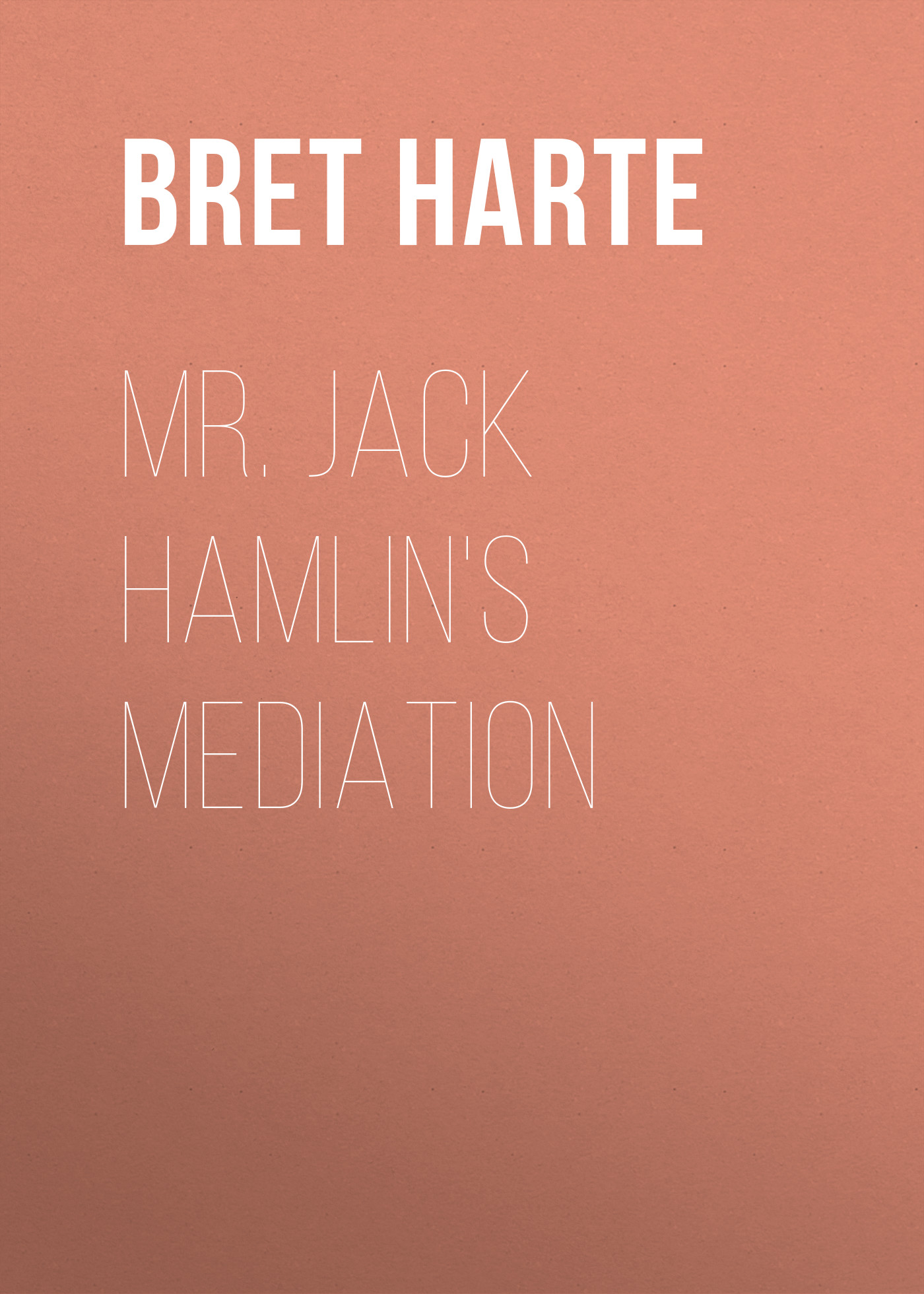 Обложка книги «Mr. Jack Hamlin's Mediation»
