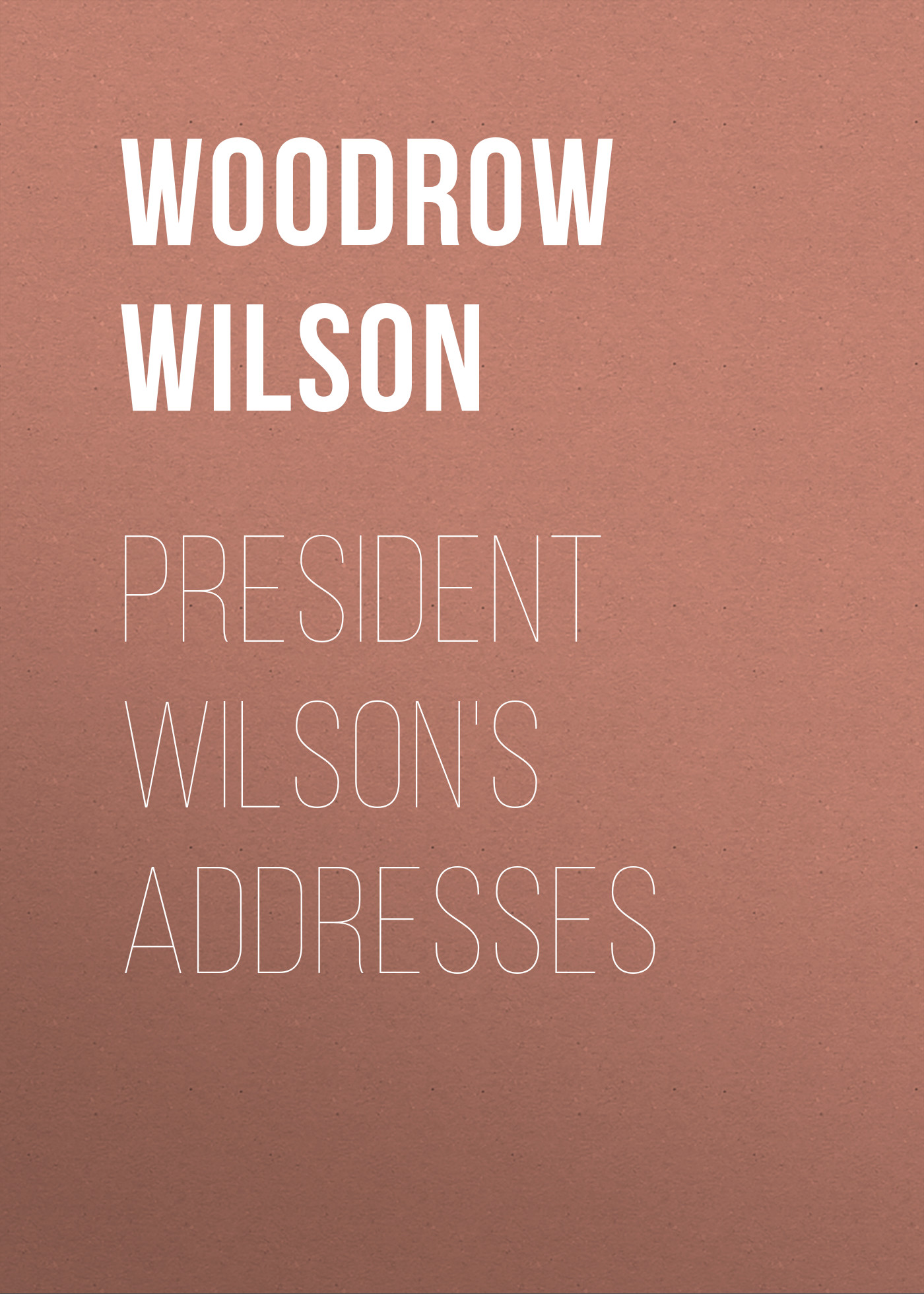 Обложка книги «President Wilson's Addresses»