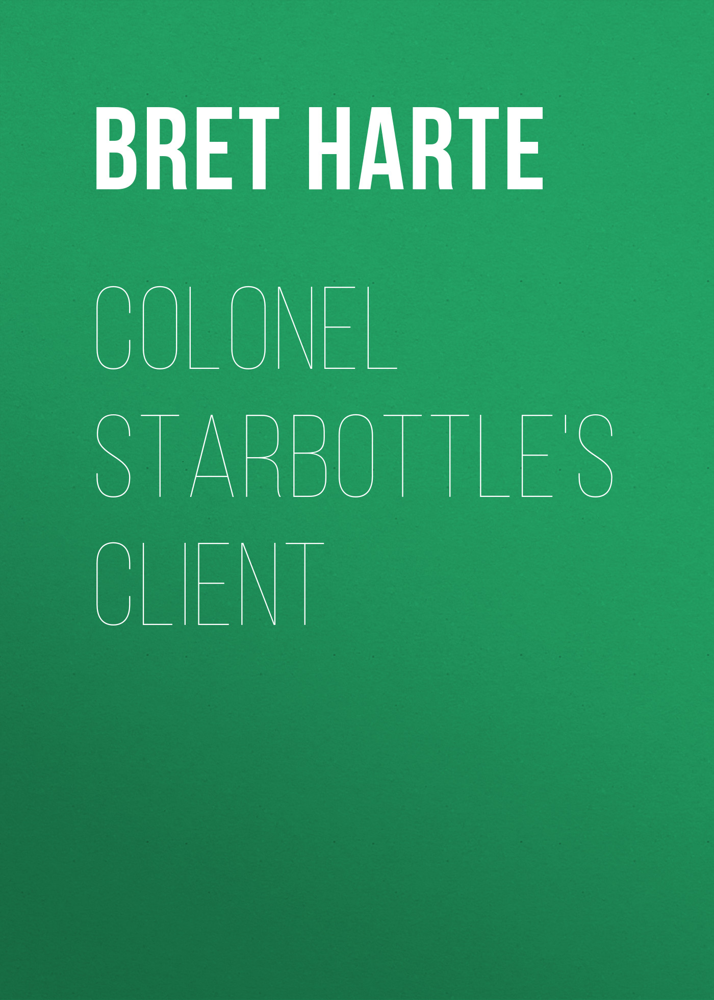 Обложка книги «Colonel Starbottle's Client»