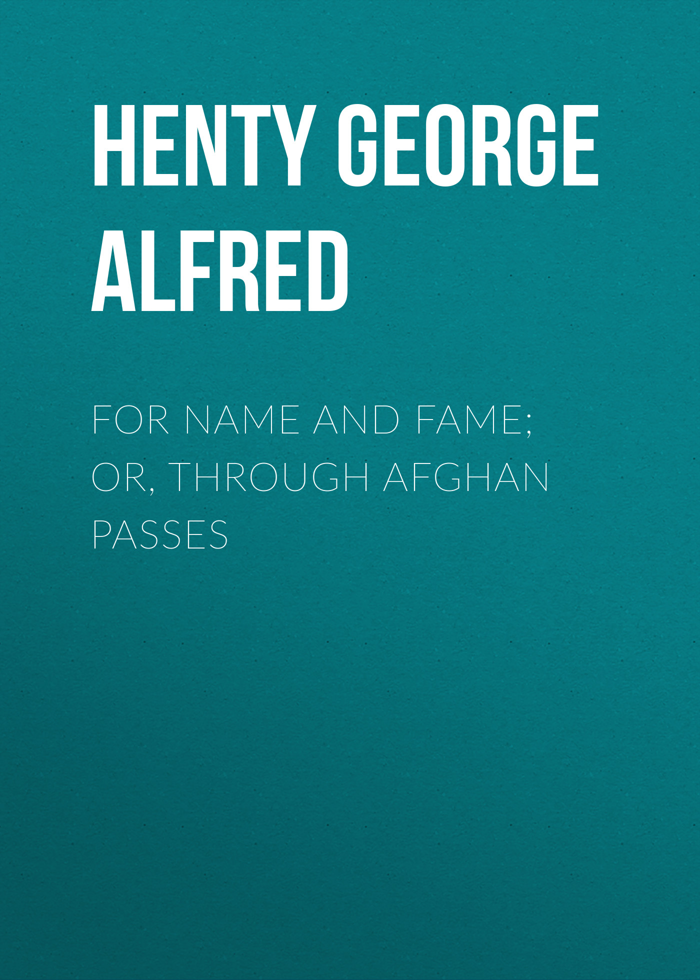 Обложка книги «For Name and Fame; Or, Through Afghan Passes»