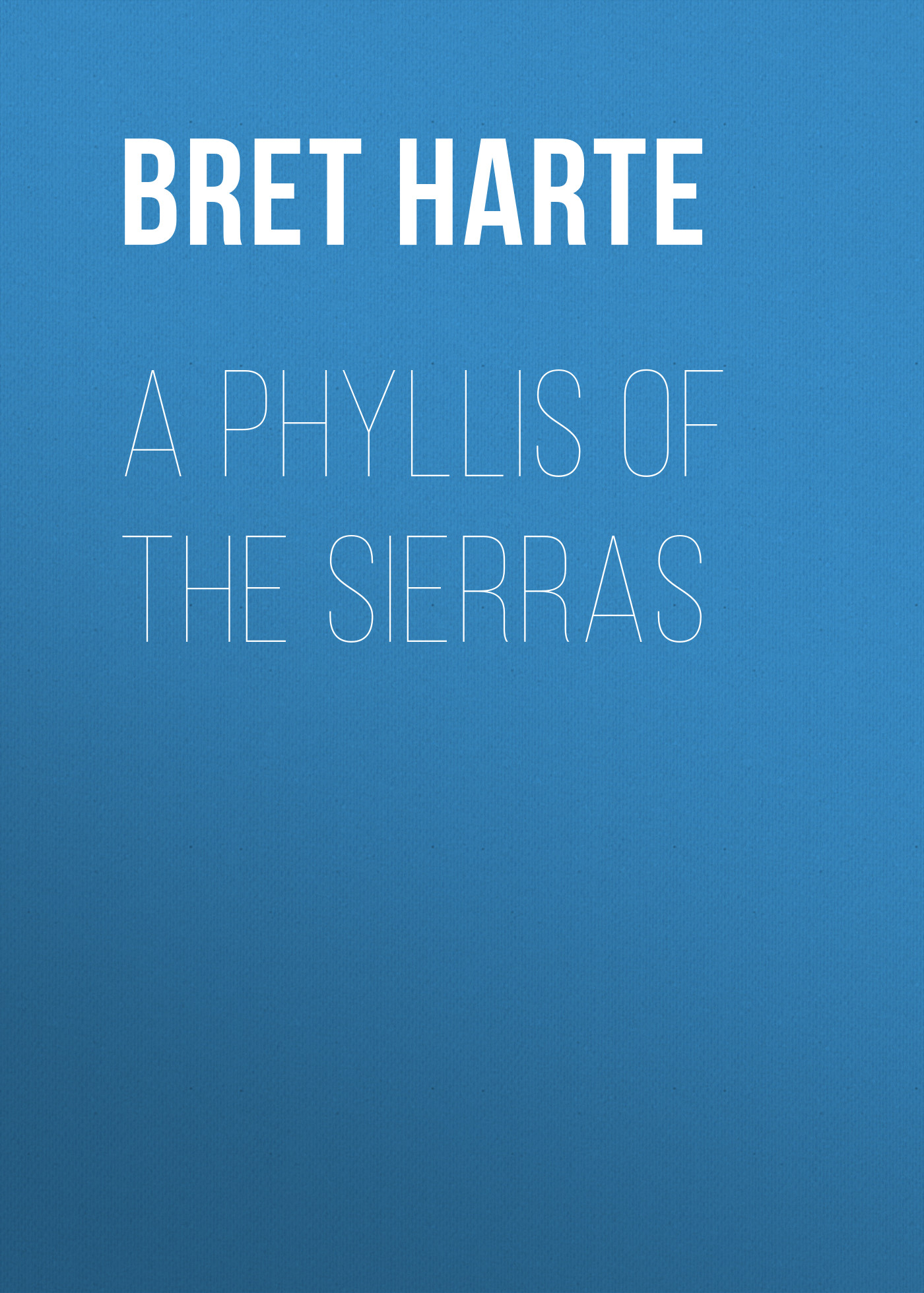 Обложка книги «A Phyllis of the Sierras»