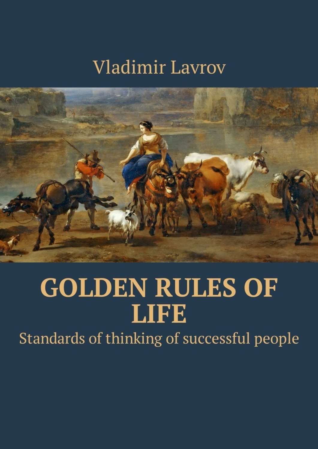 Обложка книги «Golden rules of life. Standards of thinking of successful people»