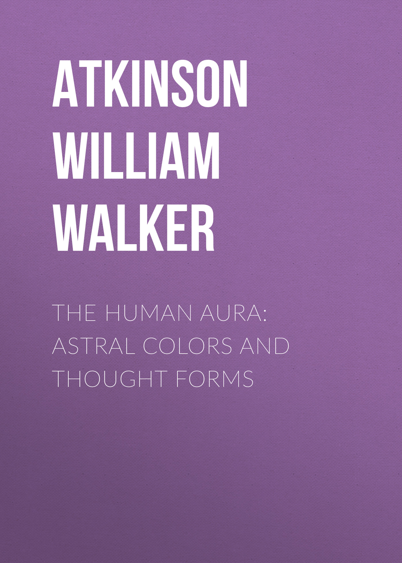 Обложка книги «The Human Aura: Astral Colors and Thought Forms»