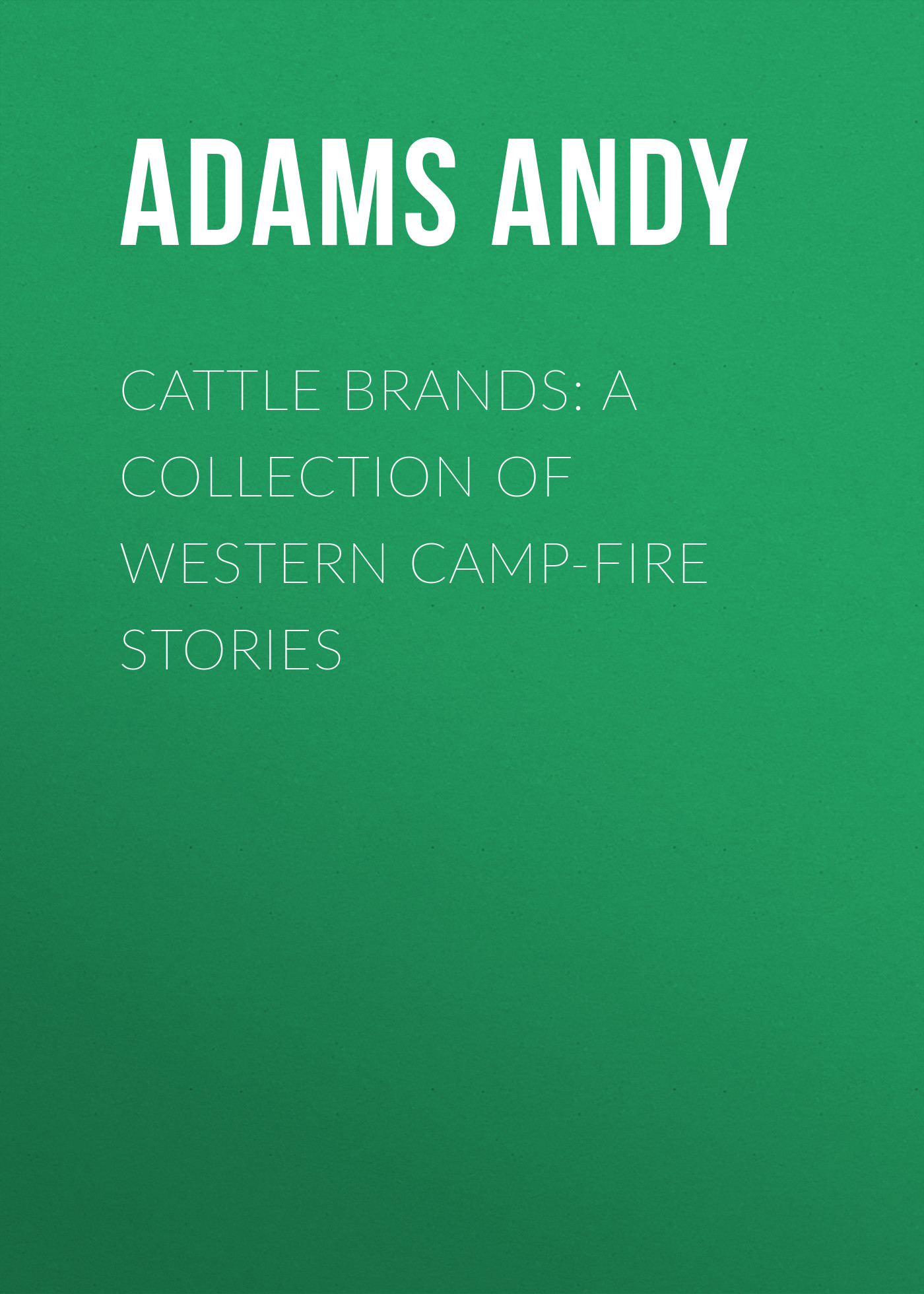 Обложка книги «Cattle Brands: A Collection of Western Camp-Fire Stories»