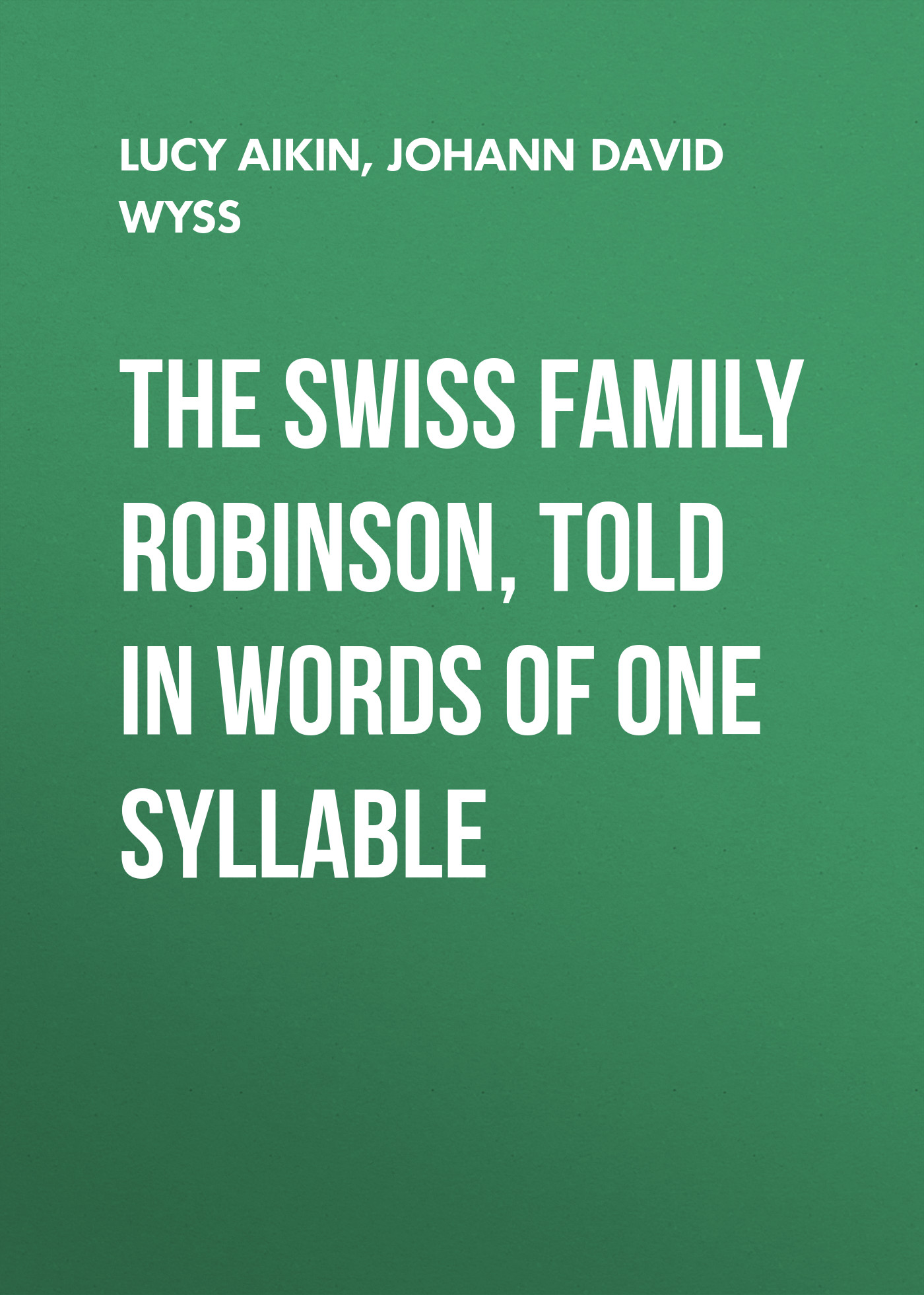 Обложка книги «The Swiss Family Robinson, Told in Words of One Syllable»
