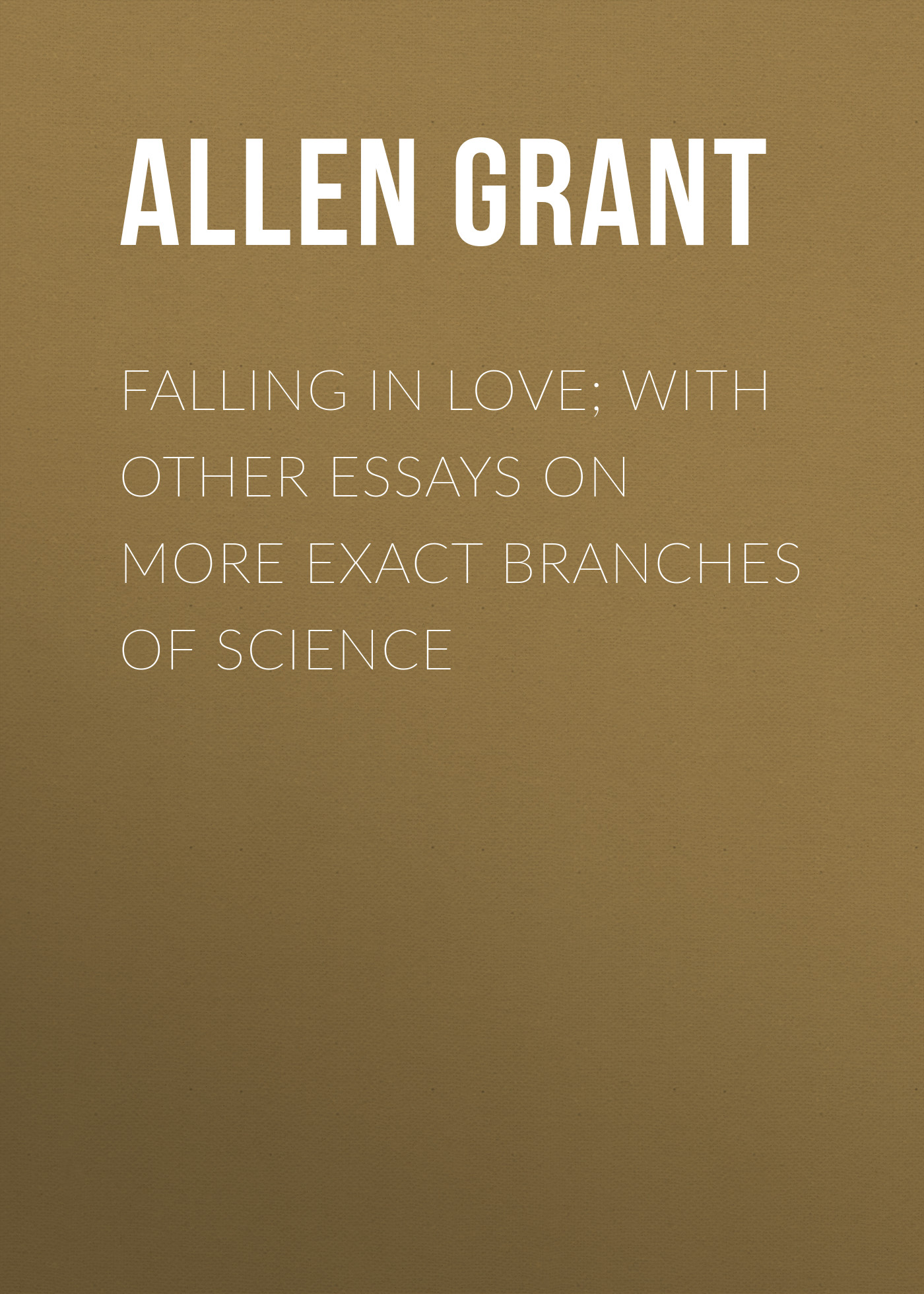 Обложка книги «Falling in Love; With Other Essays on More Exact Branches of Science»