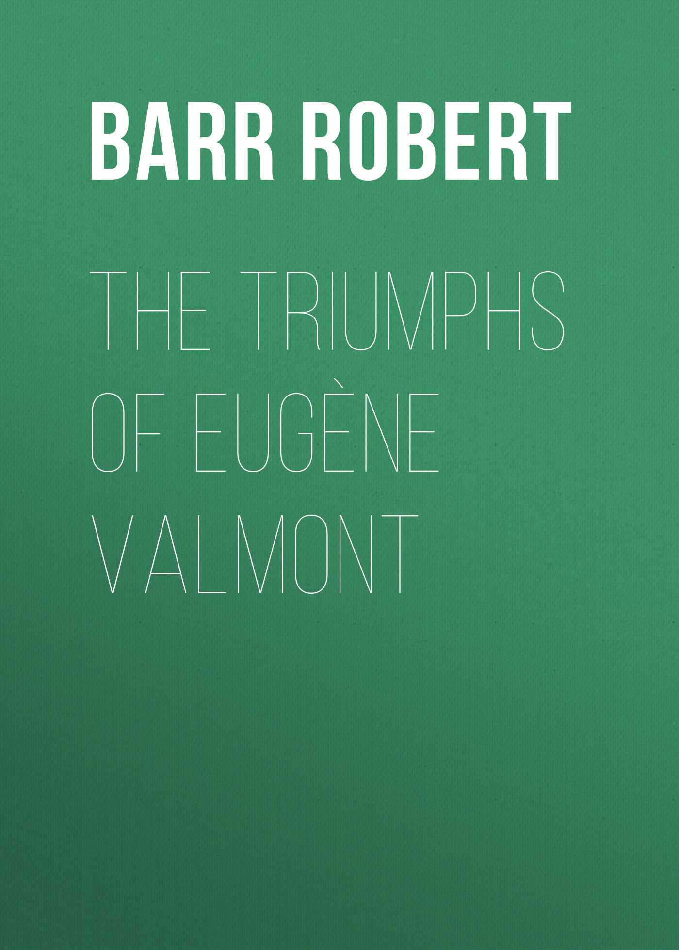 Обложка книги «The Triumphs of Eugène Valmont»