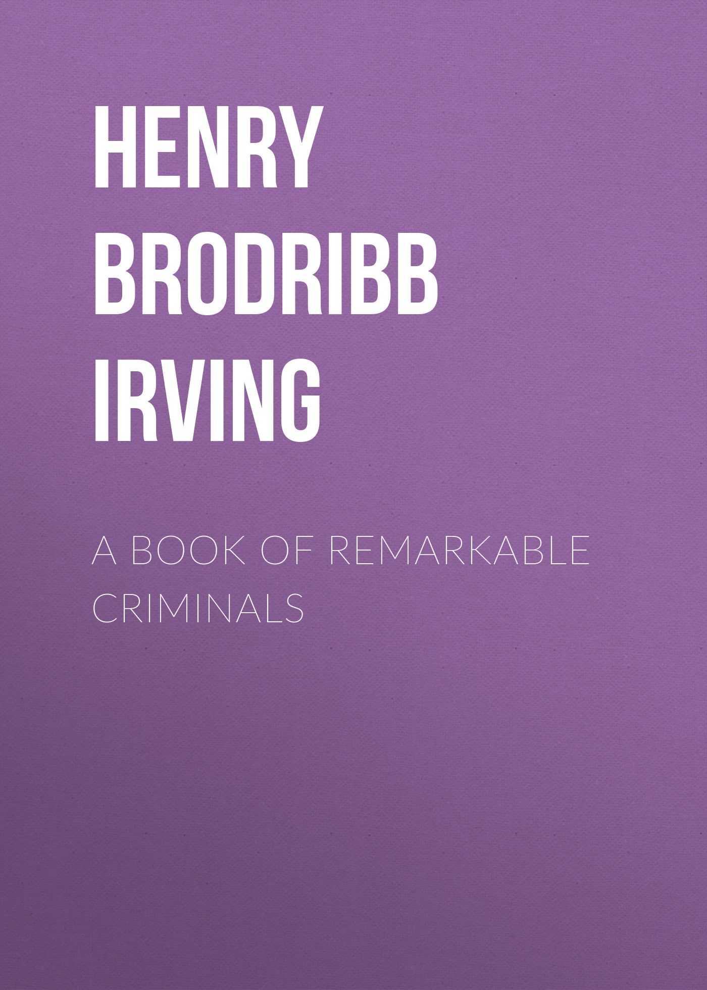 Обложка книги «A Book of Remarkable Criminals»