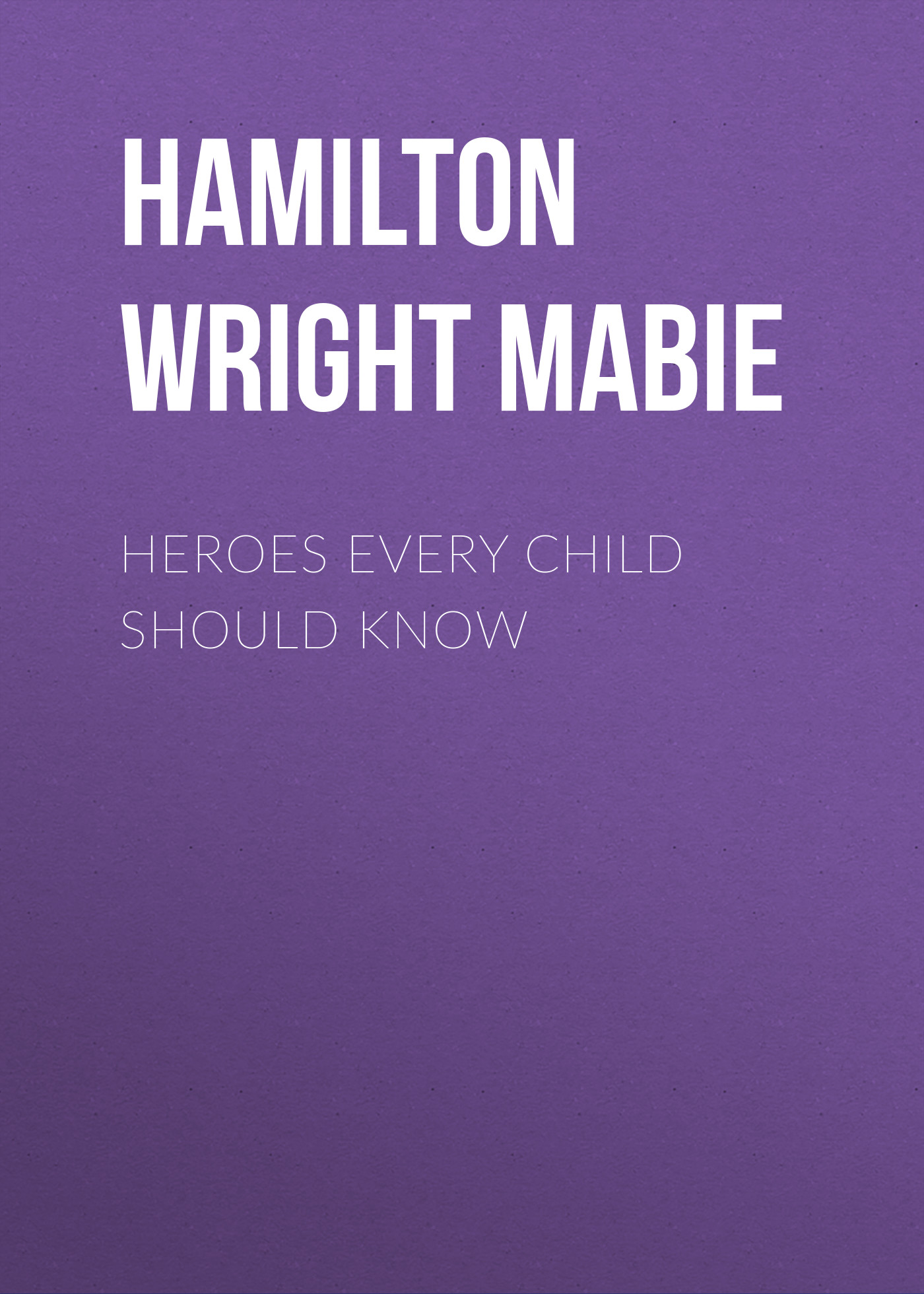 Обложка книги «Heroes Every Child Should Know»
