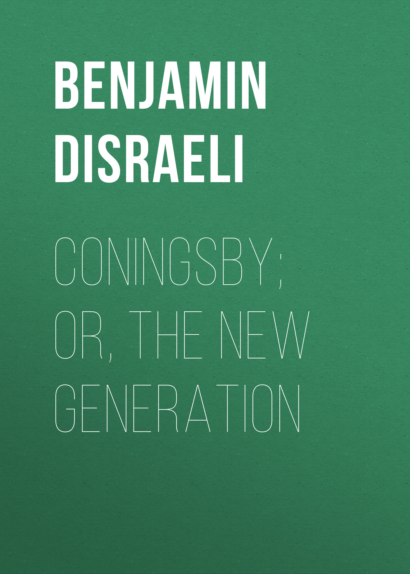 Обложка книги «Coningsby; Or, The New Generation»
