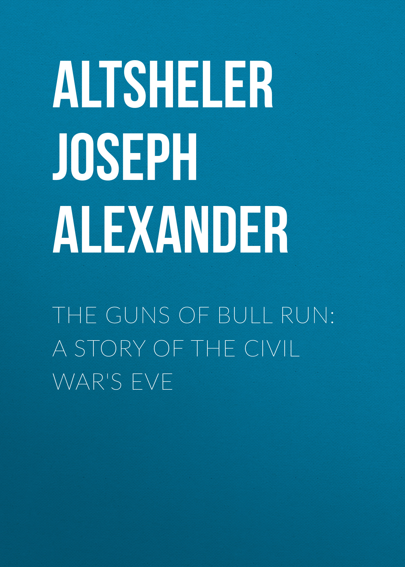 Обложка книги «The Guns of Bull Run: A Story of the Civil War's Eve»