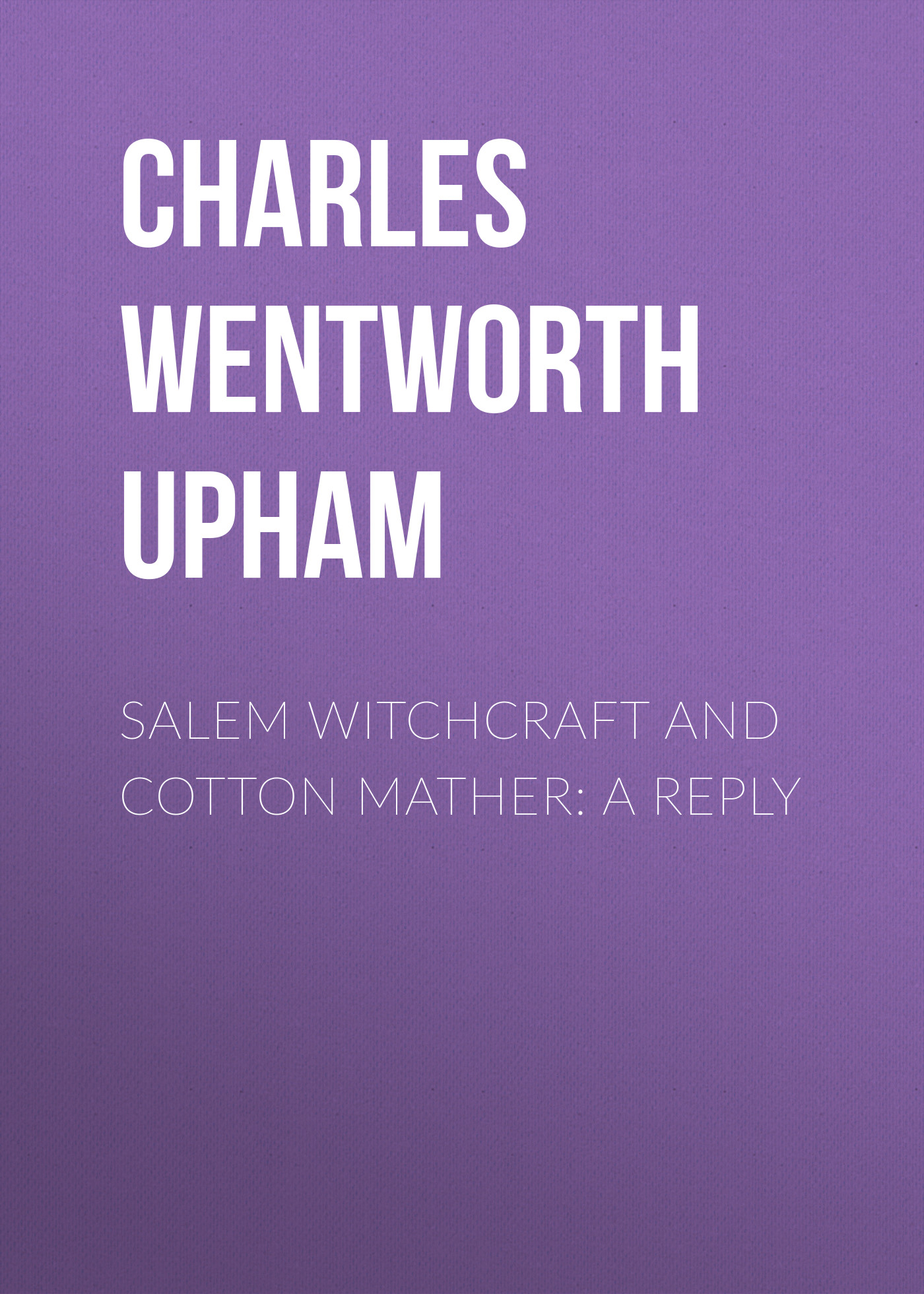 Обложка книги «Salem Witchcraft and Cotton Mather: A Reply»