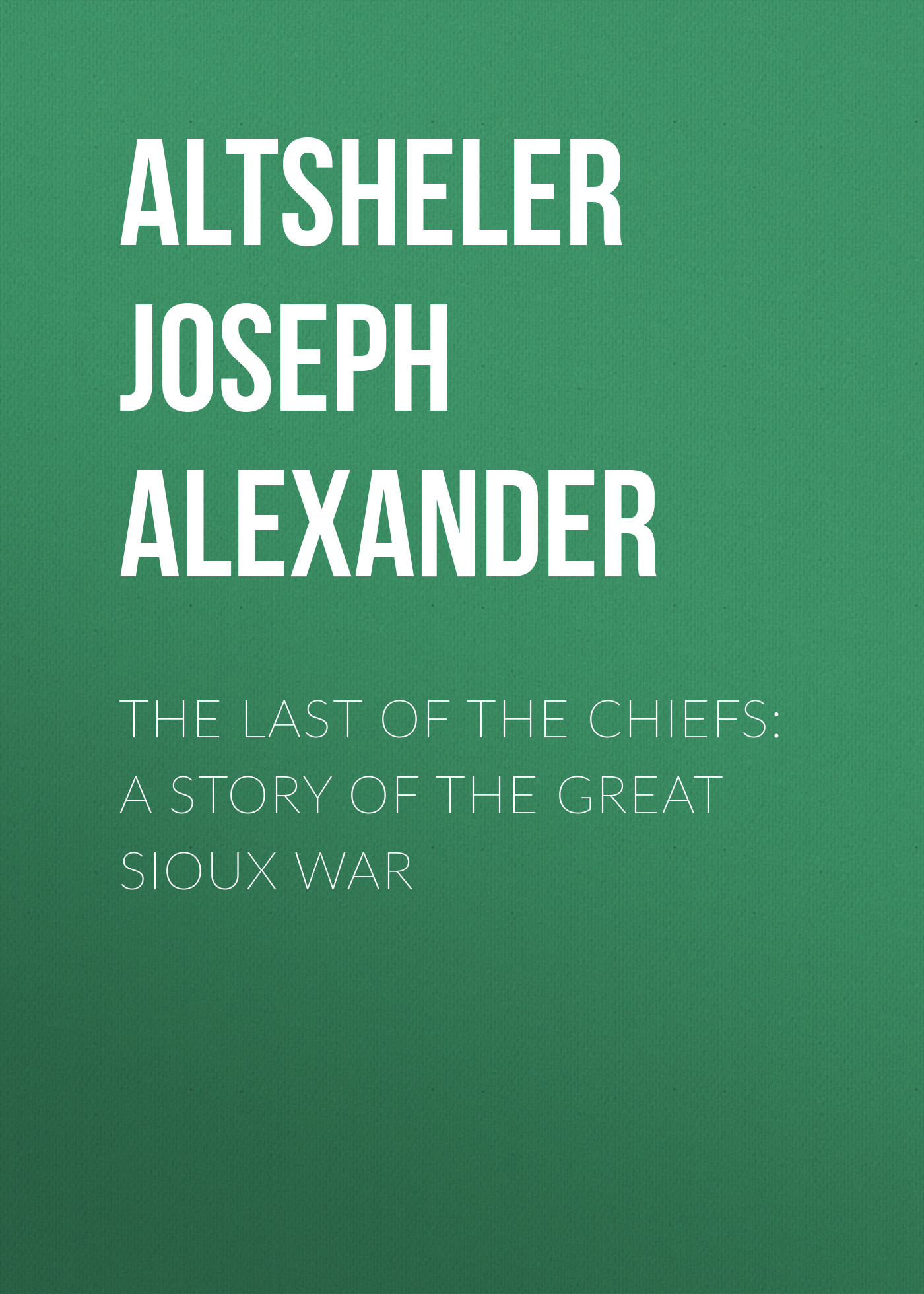 Обложка книги «The Last of the Chiefs: A Story of the Great Sioux War»