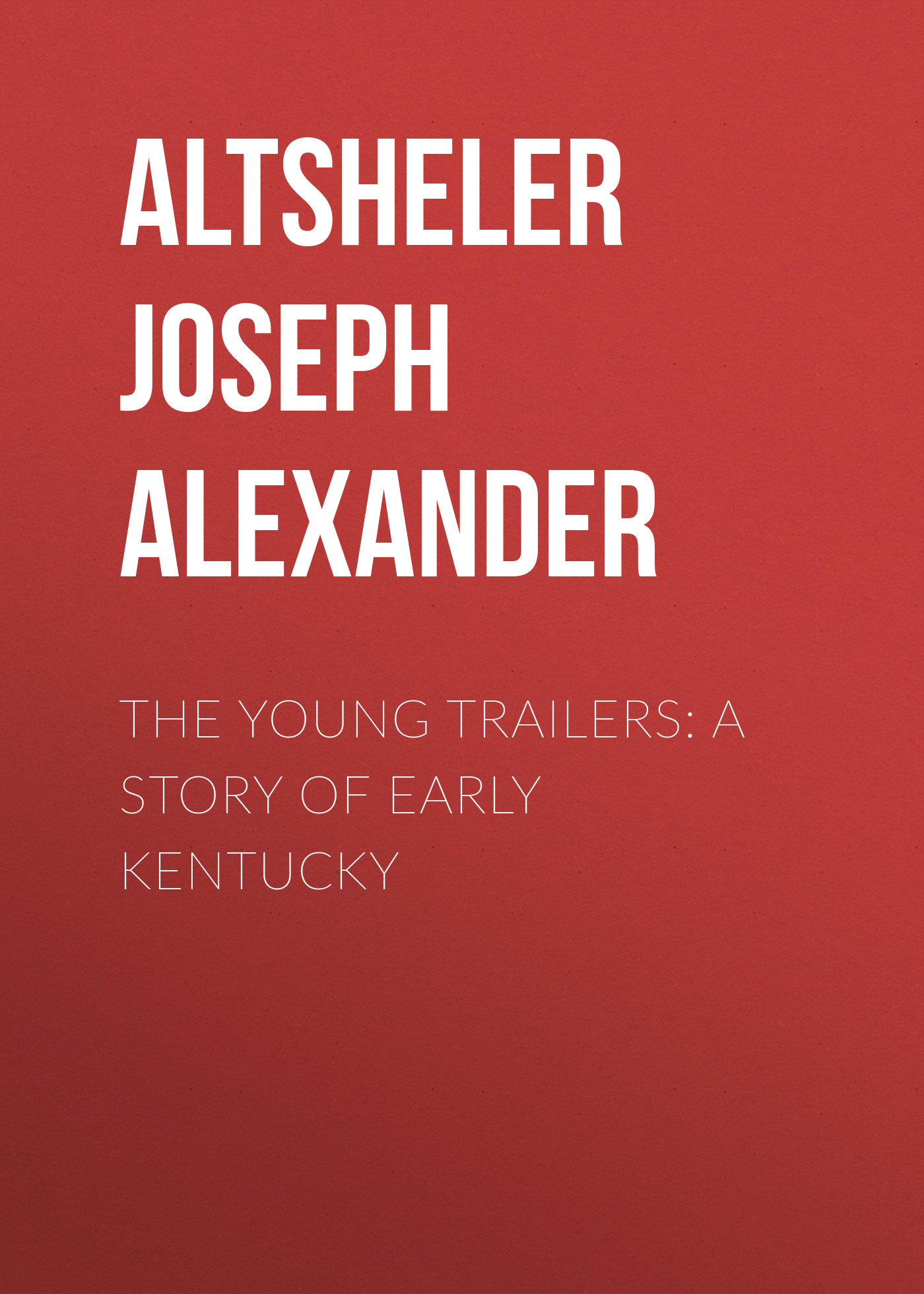 Обложка книги «The Young Trailers: A Story of Early Kentucky»