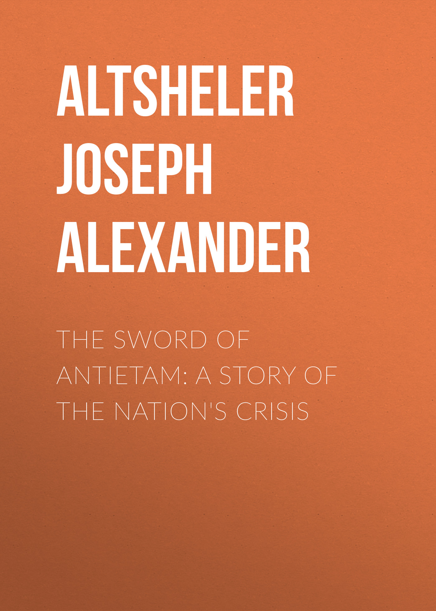 Обложка книги «The Sword of Antietam: A Story of the Nation's Crisis»