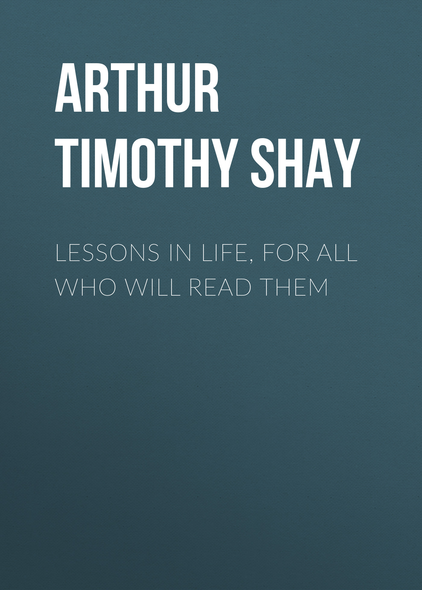 Обложка книги «Lessons in Life, for All Who Will Read Them»