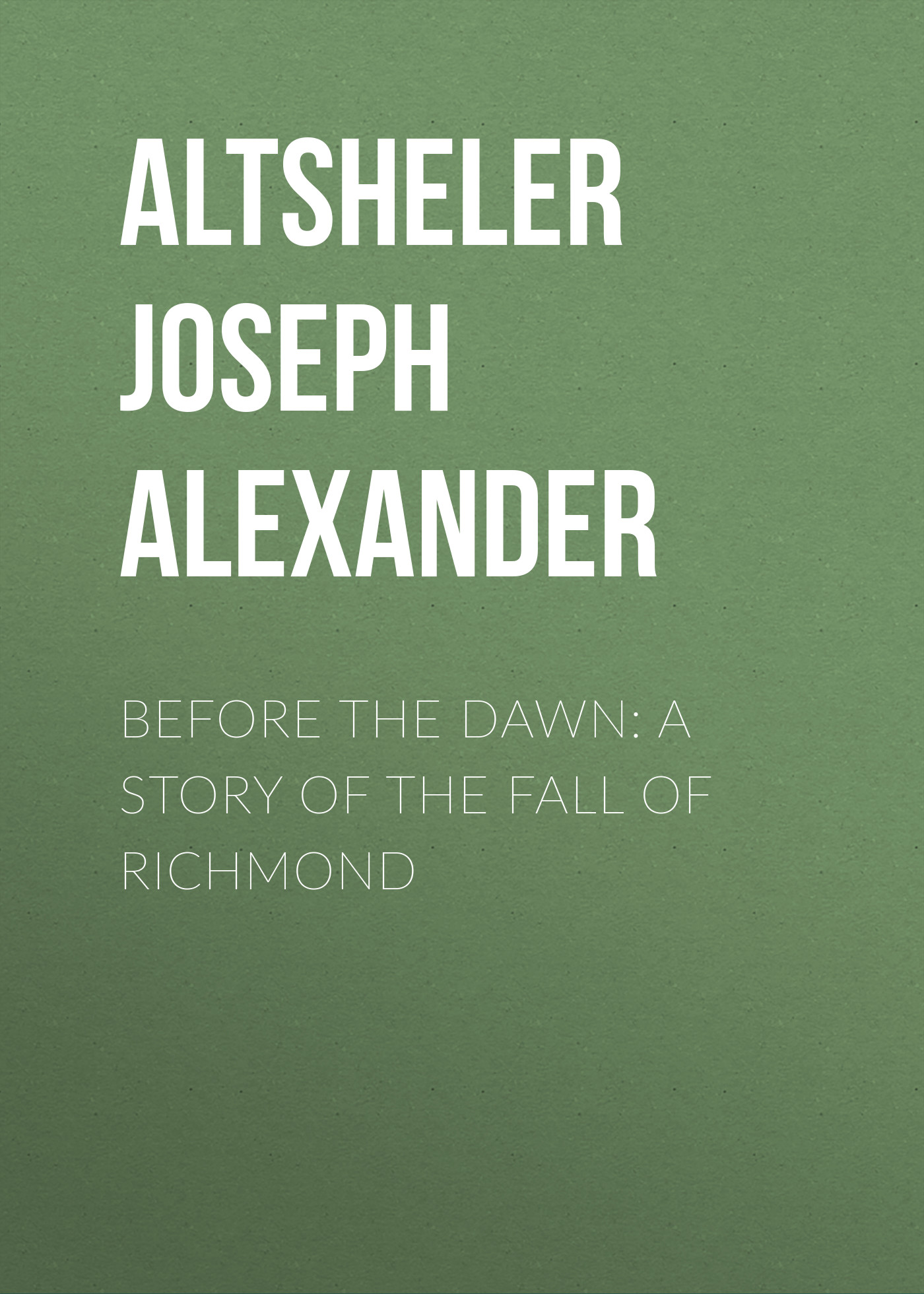 Обложка книги «Before the Dawn: A Story of the Fall of Richmond»