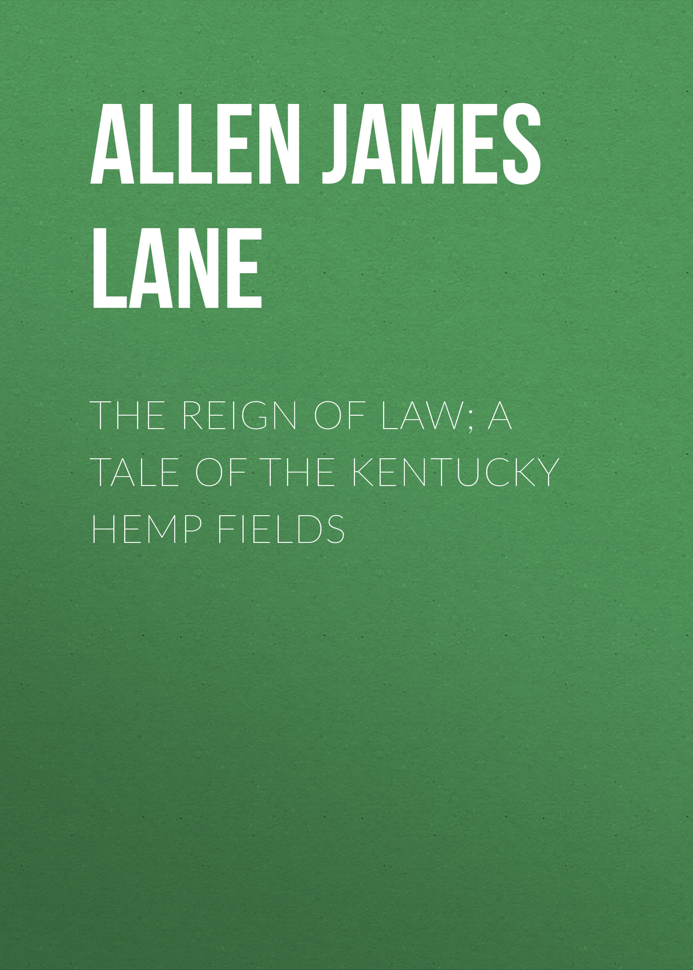 Обложка книги «The Reign of Law; a tale of the Kentucky hemp fields»