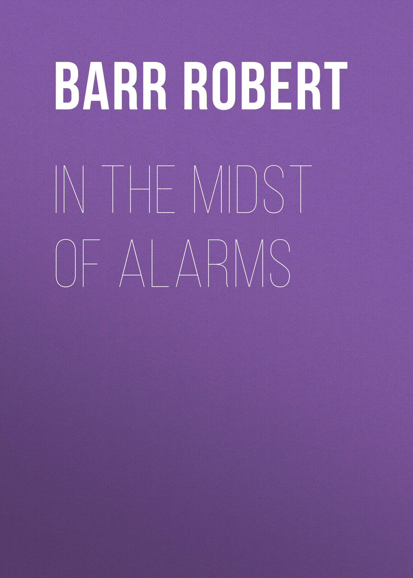Обложка книги «In the Midst of Alarms»