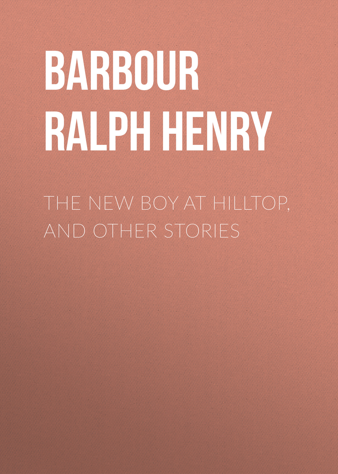 Обложка книги «The New Boy at Hilltop, and Other Stories»