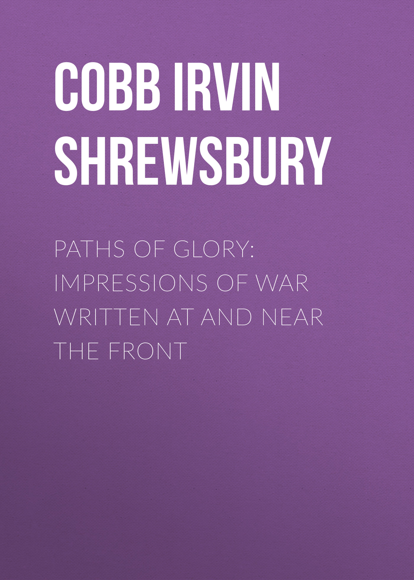 Обложка книги «Paths of Glory: Impressions of War Written at and Near the Front»