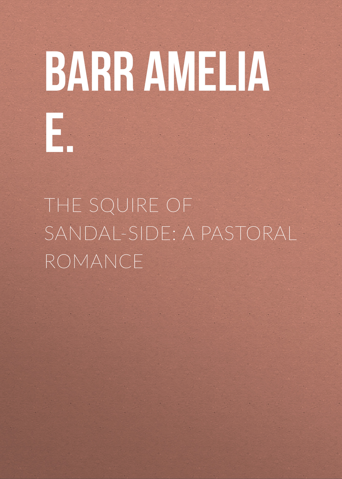 Обложка книги «The Squire of Sandal-Side: A Pastoral Romance»