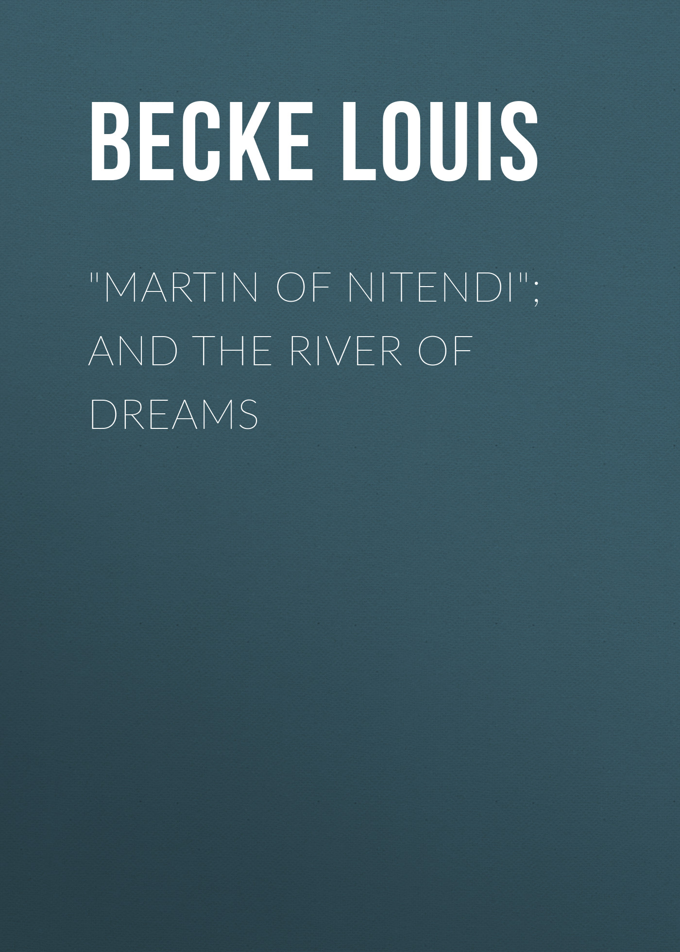 Обложка книги «"Martin Of Nitendi"; and The River Of Dreams»