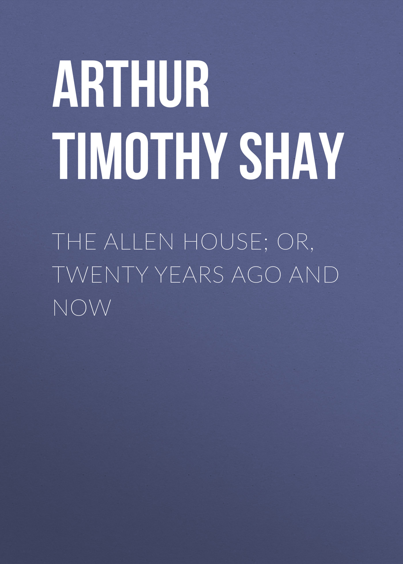 Обложка книги «The Allen House; Or, Twenty Years Ago and Now»